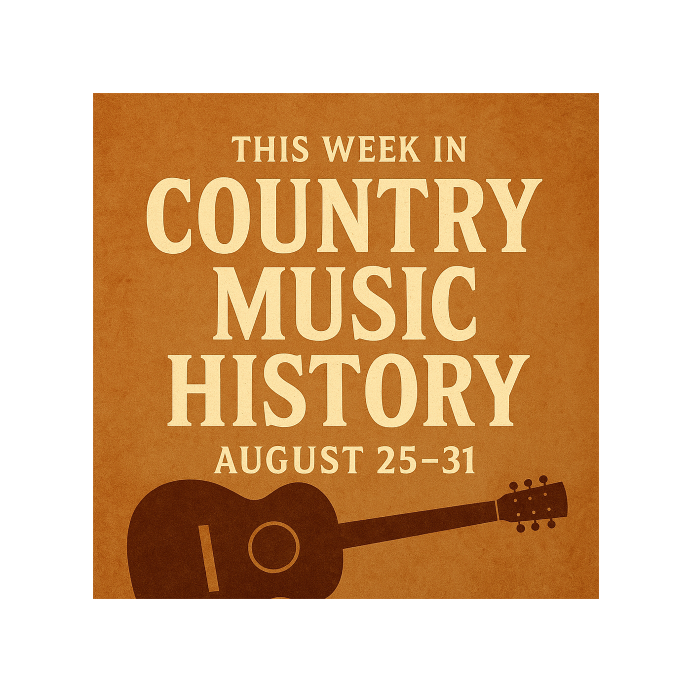 Honky Tonk Tales /This Week In Country Music History / August 25-31