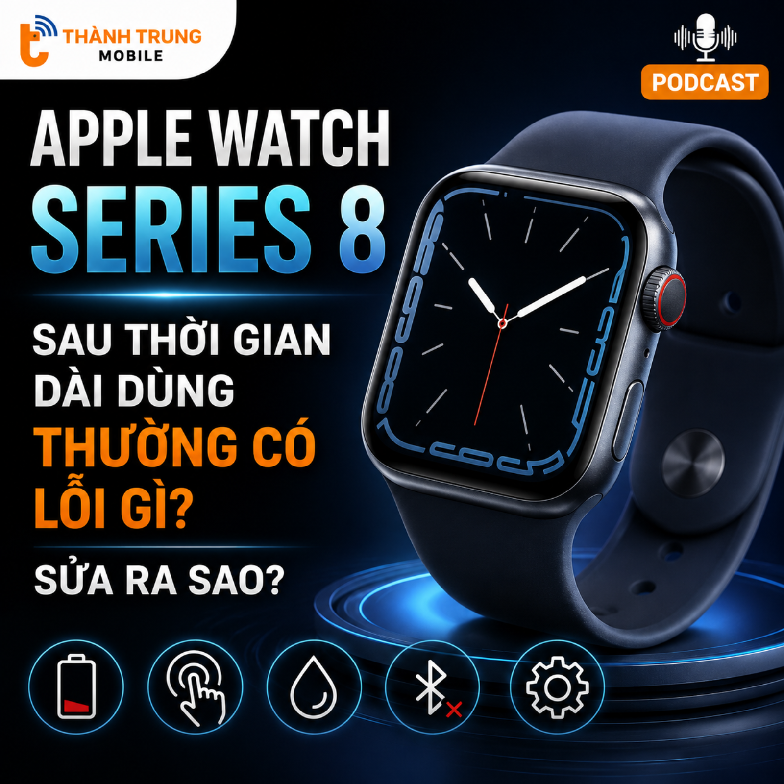 Apple Watch Series 8 sau thời gian dài dùng thường có lỗi gì? sửa ra sao? episode artwork
