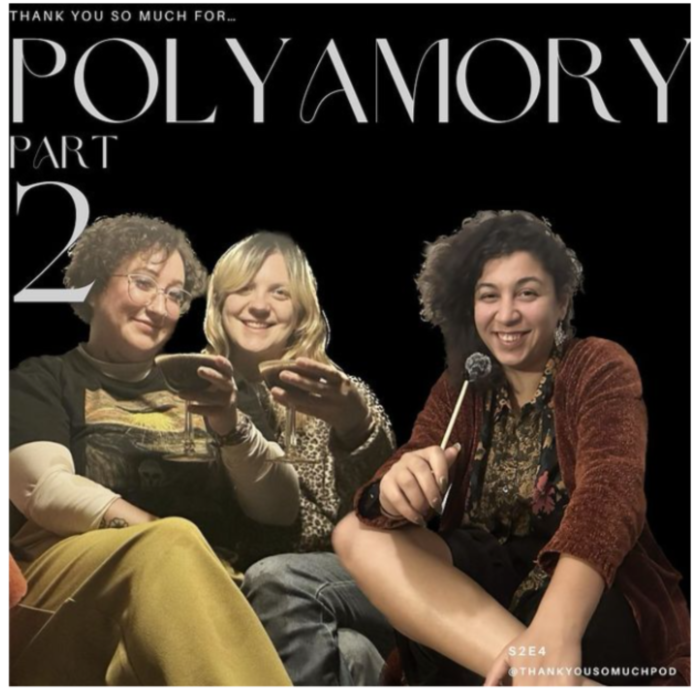 S2 || E4 || thank you so much for: polyamory pt 2