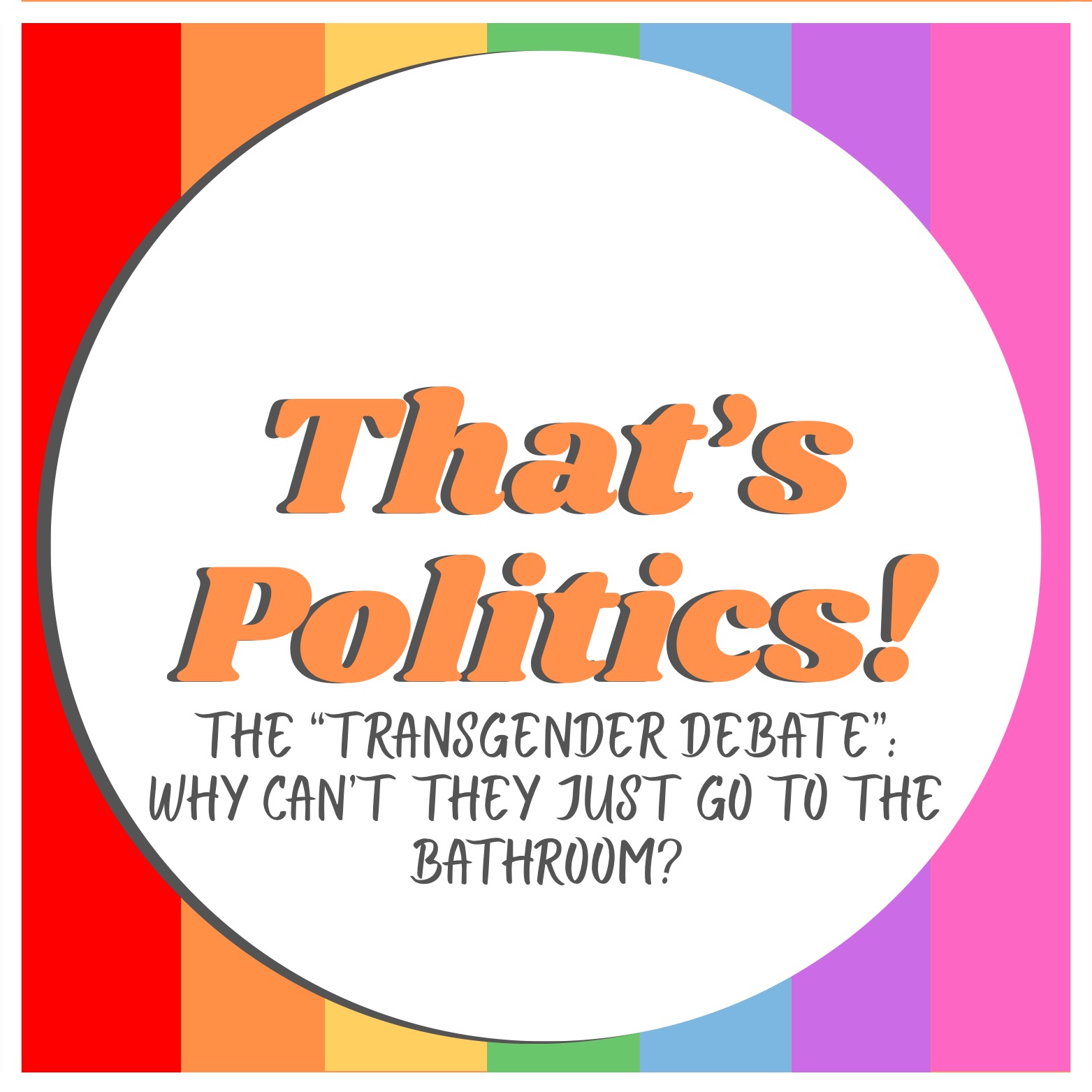 The “Transgender Debate”: Why can’t they just go to the bathroom?