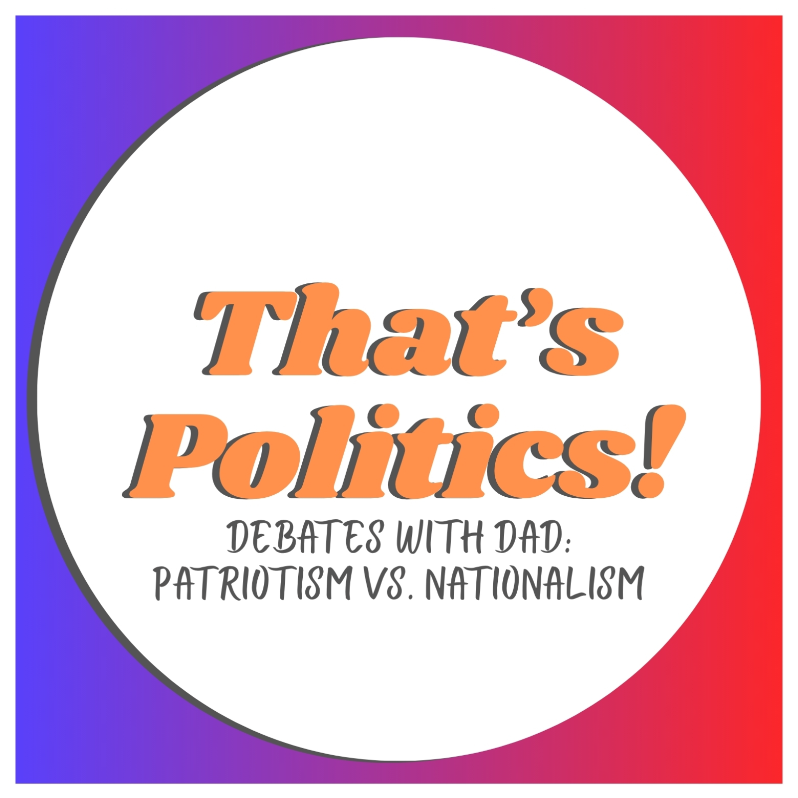 Debates with Dad: Patriotism vs. Nationalism