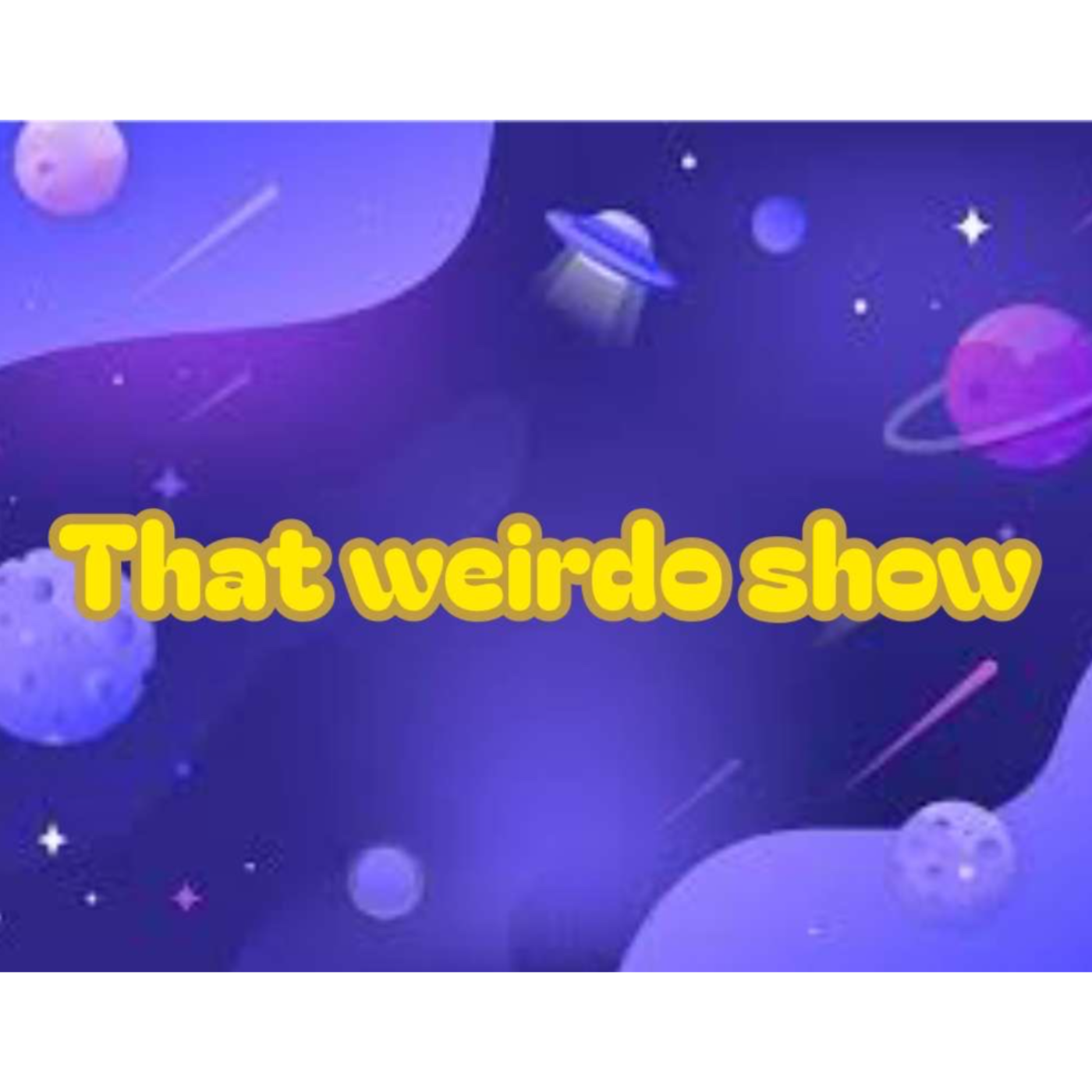 That weirdo show