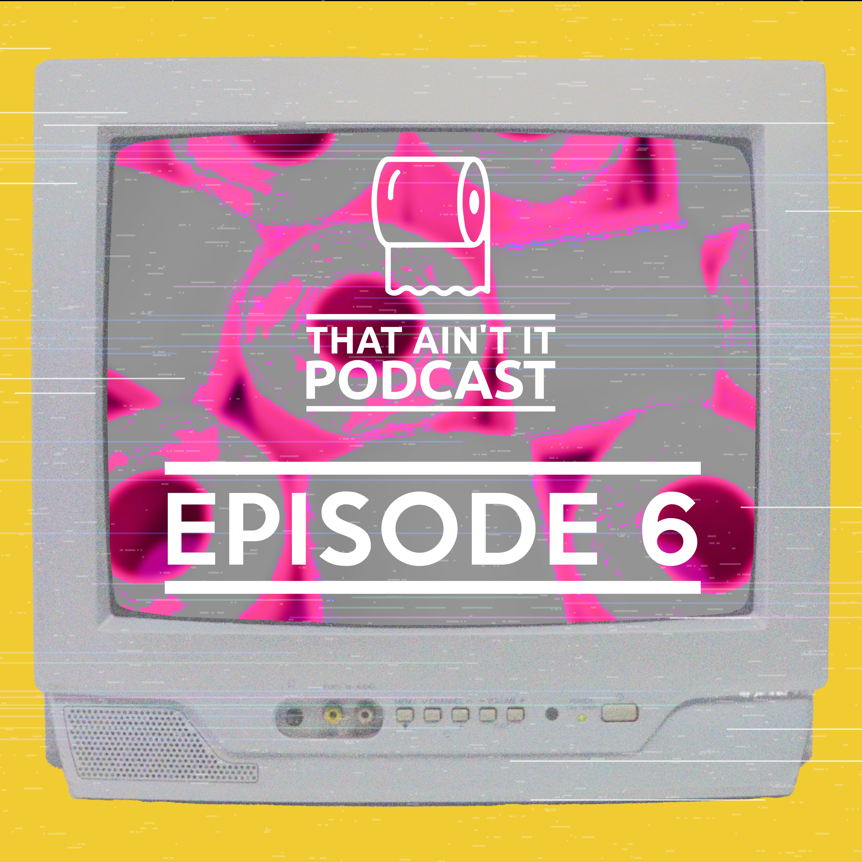 That Ain\'t It Podcast