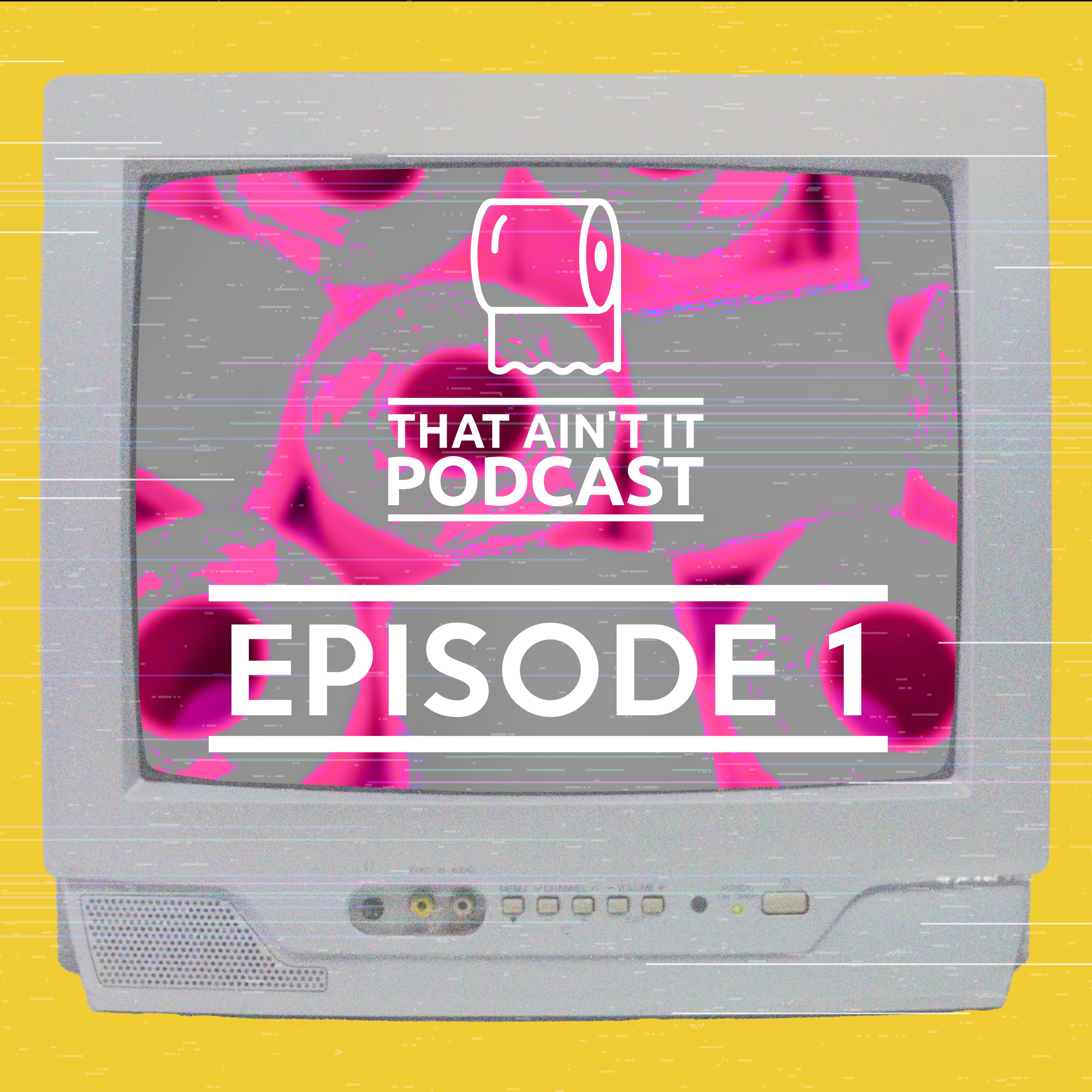 That Ain\'t It Podcast