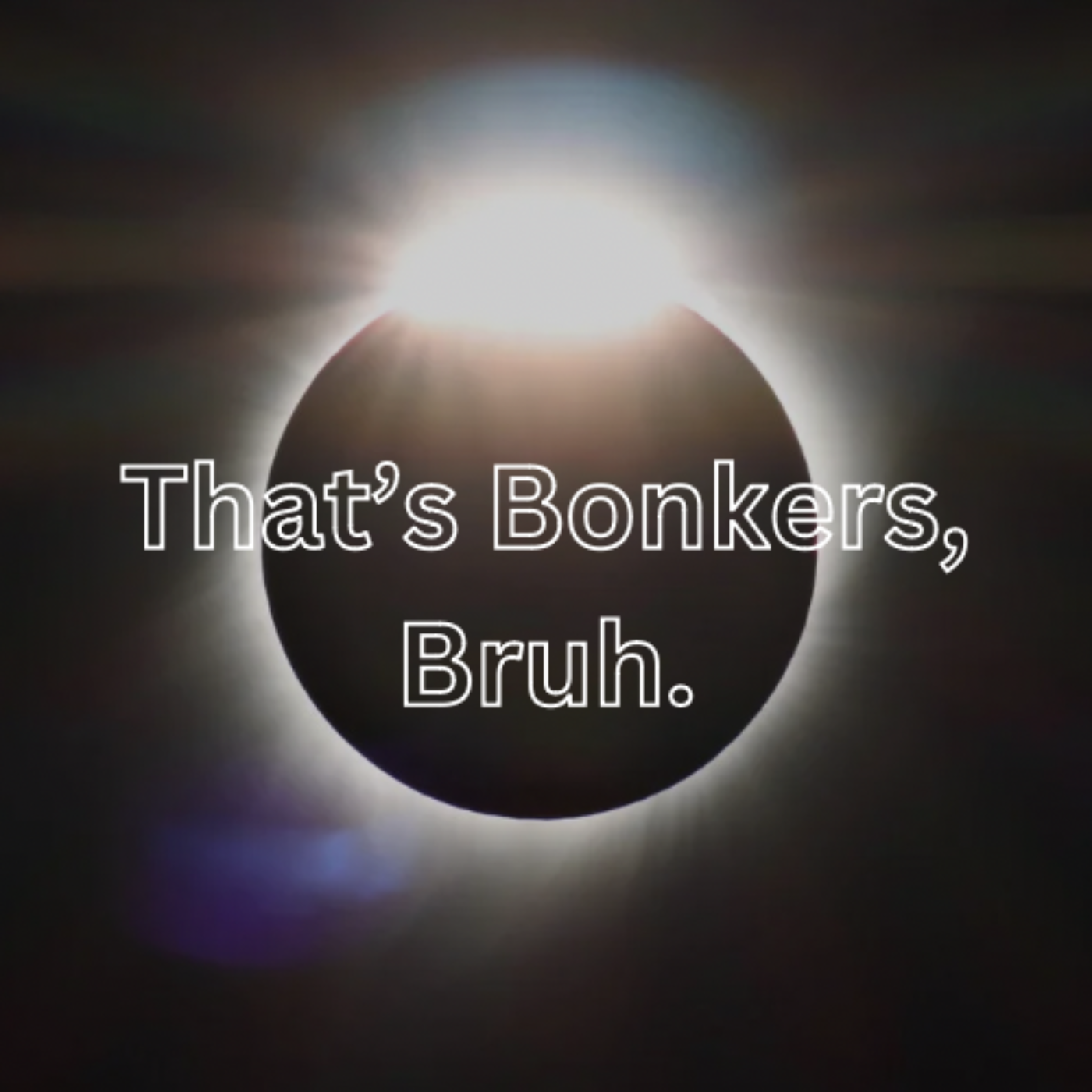 That\'s Bonkers, Bruh