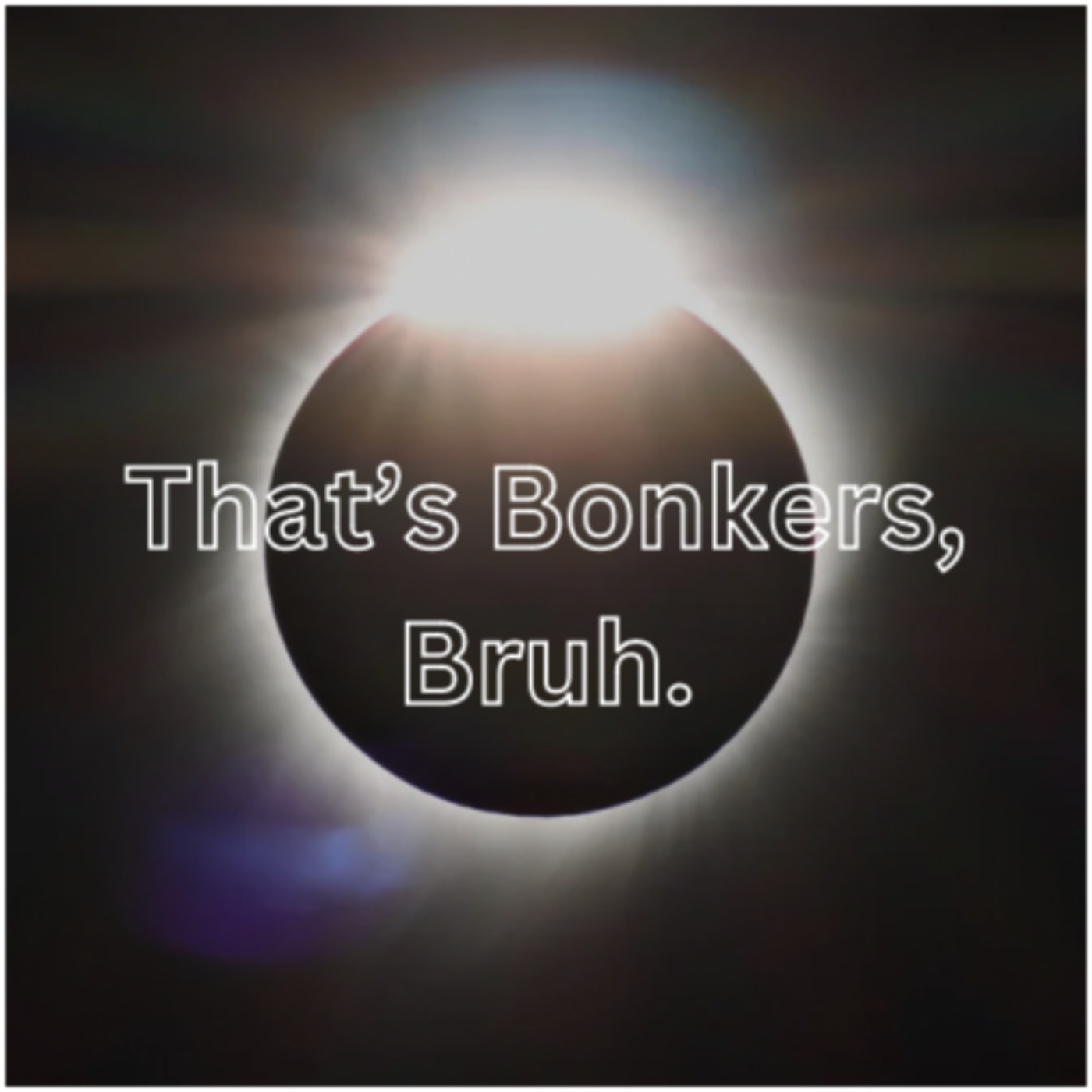 That\'s Bonkers, Bruh
