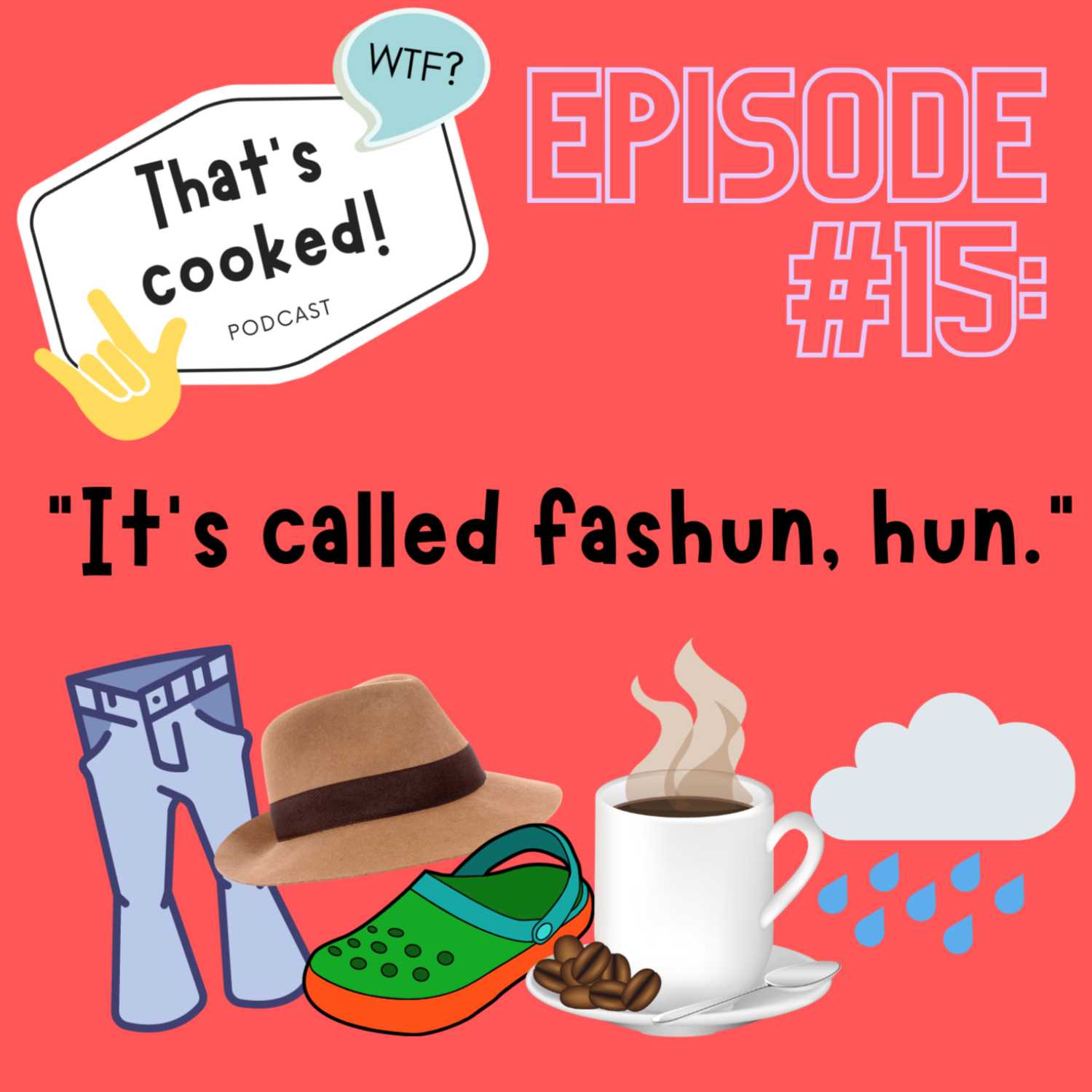 Episode 15: It's called fashun, hun.
