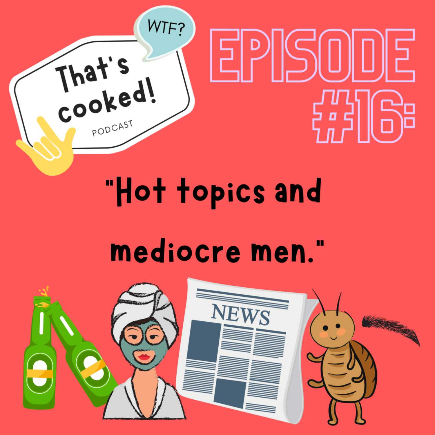 Episode 16: Hot topics & mediocre men