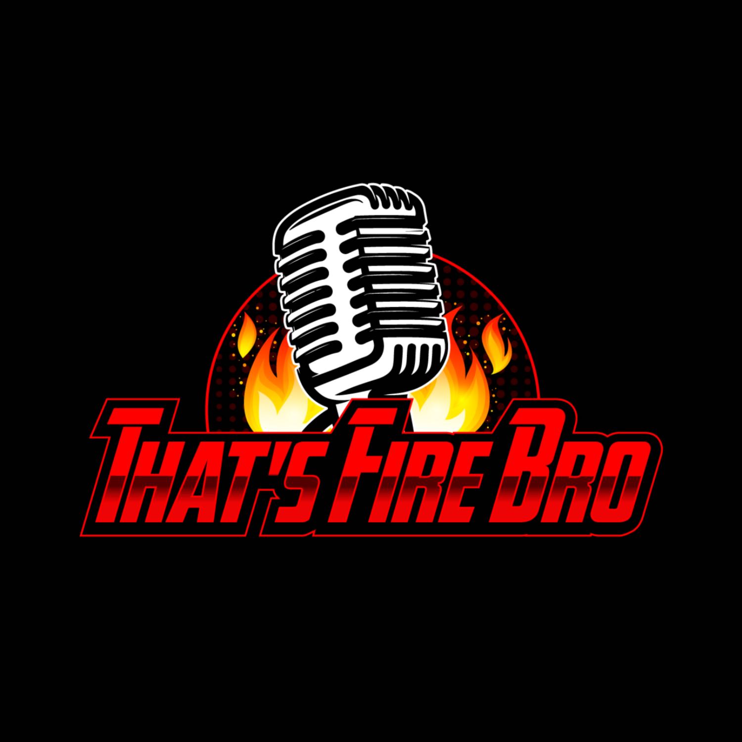 That's Fire Bro Podcast cover art