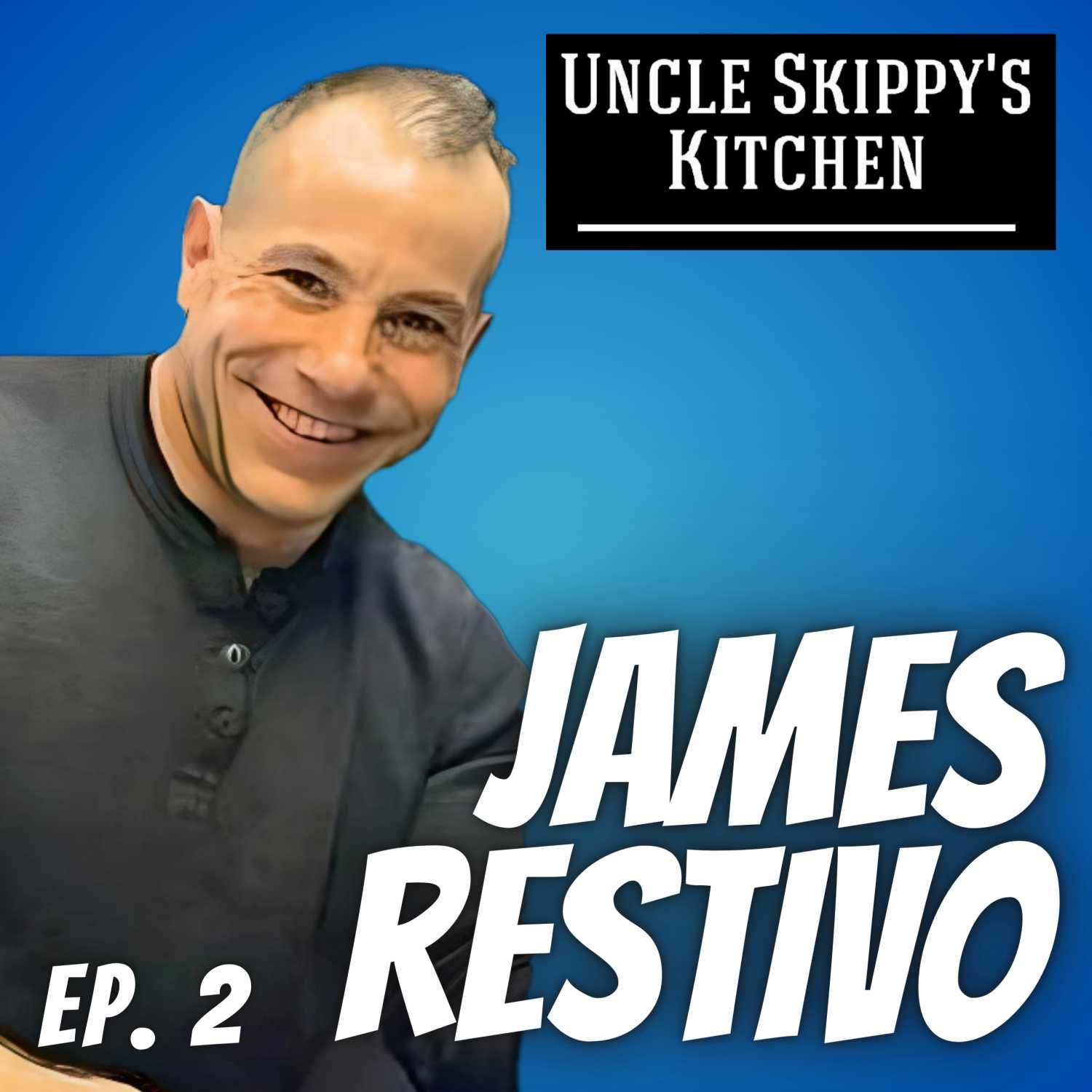 Ep 2 James Restivo of Uncle Skippy's Kitchen