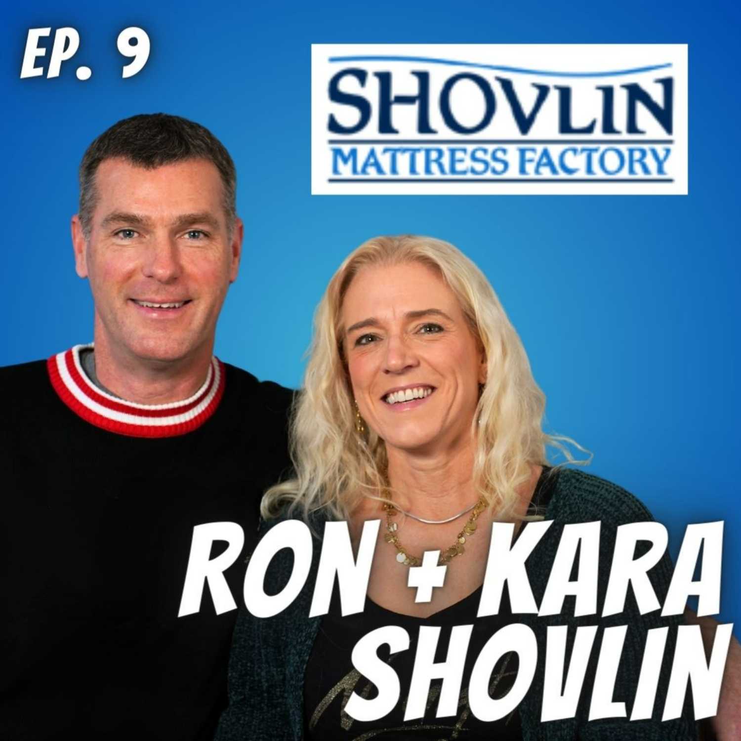 Ep. 9 Ron + Kara Shovlin - Shovlin Mattress Factory