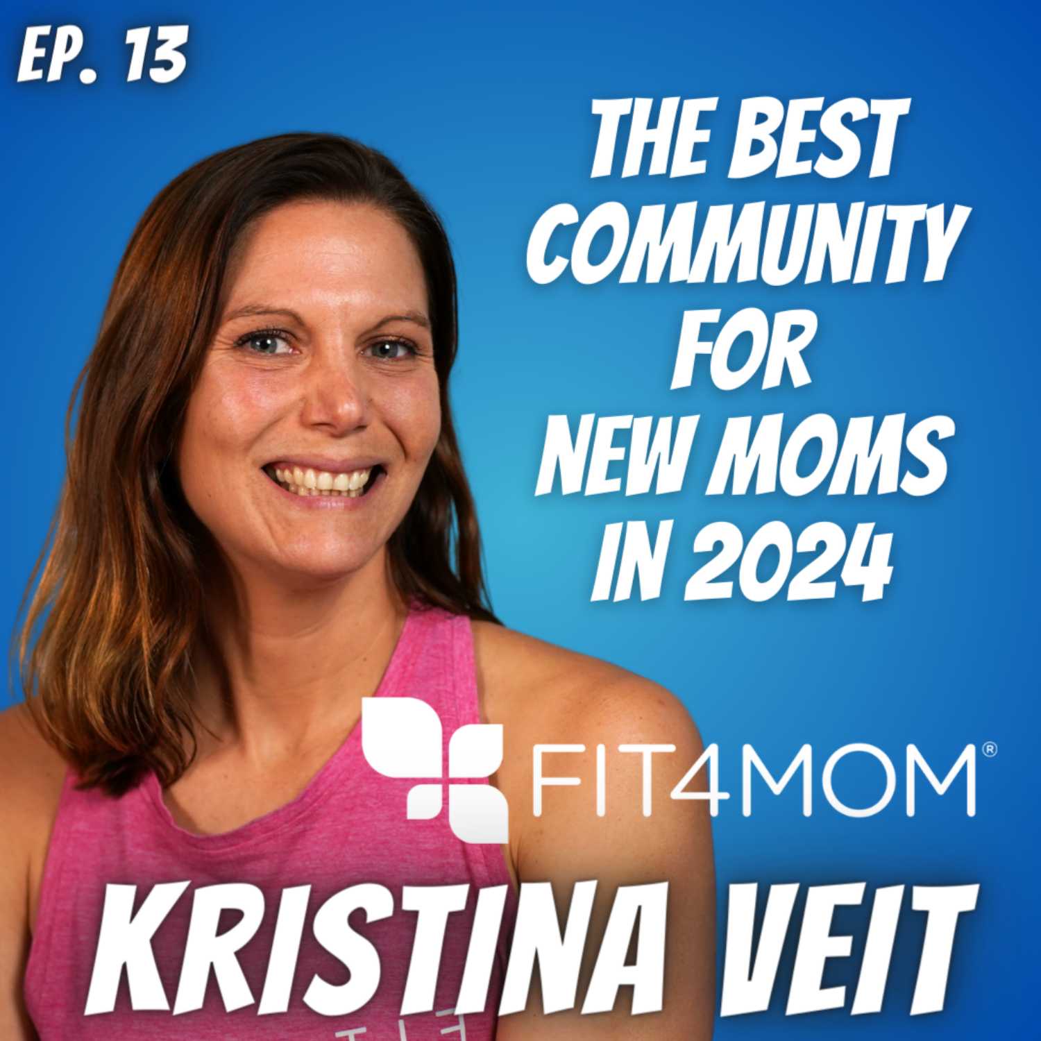 Ep. 13 Kristina Veit of Fit4Mom