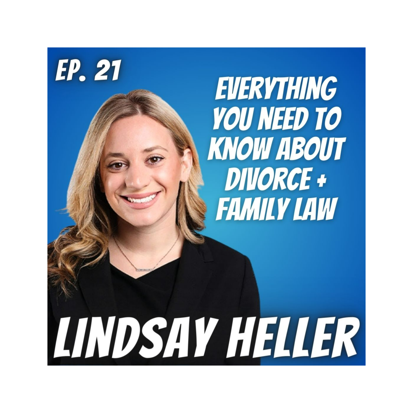 Ep. 21 Lindsay Heller, Family Law + Divorce Attorney