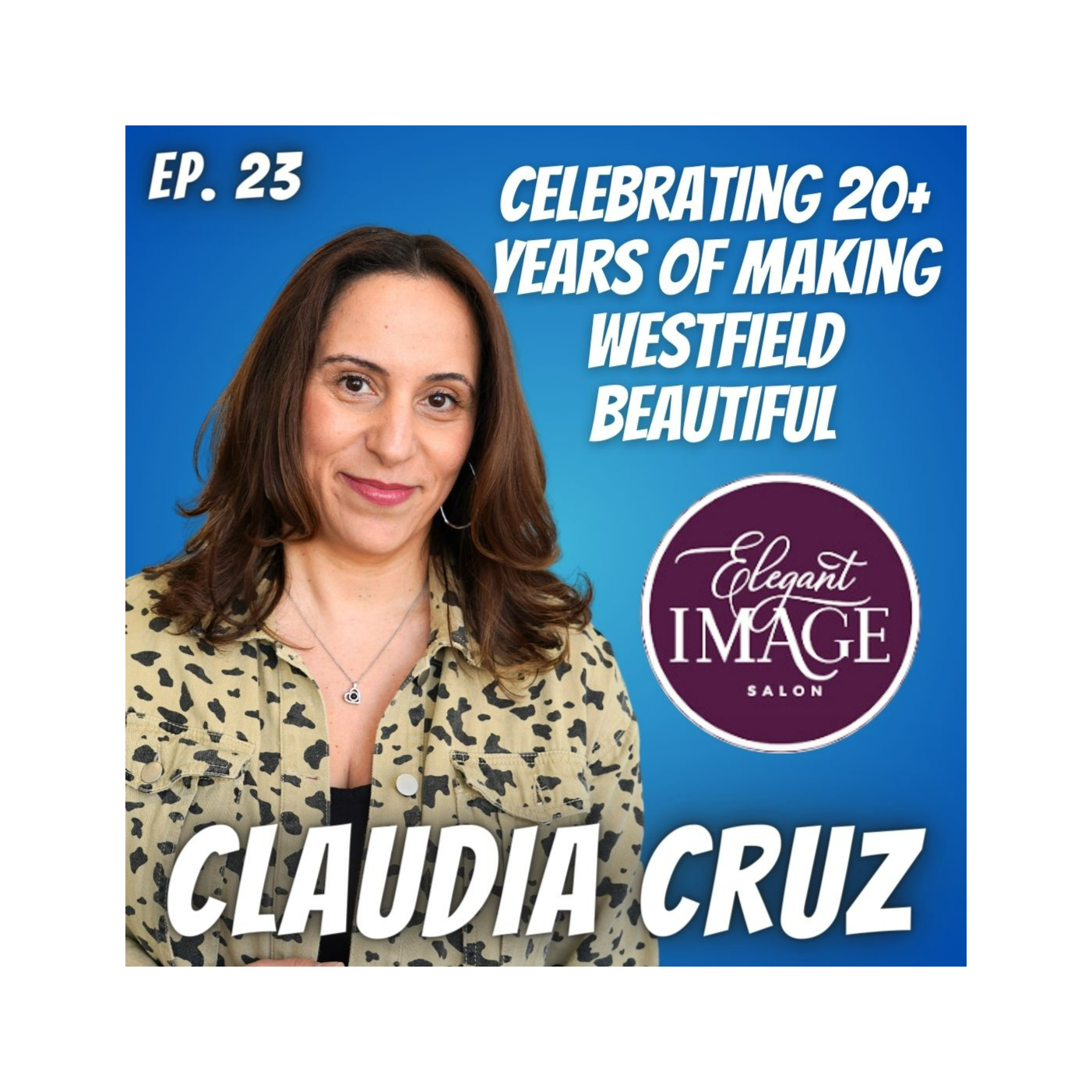 Ep. 23 Claudia Cruz of Elegant Image Salon