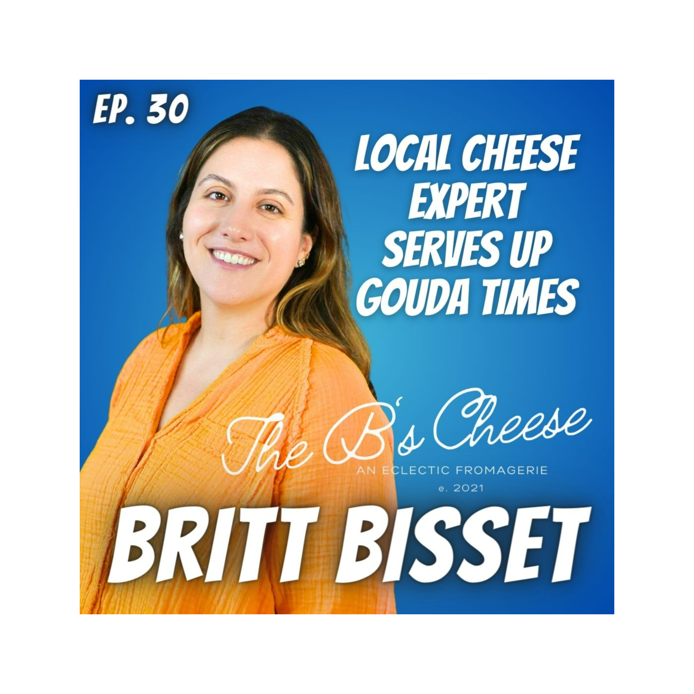 Ep. 30 Britt Bisset of The B's Cheese