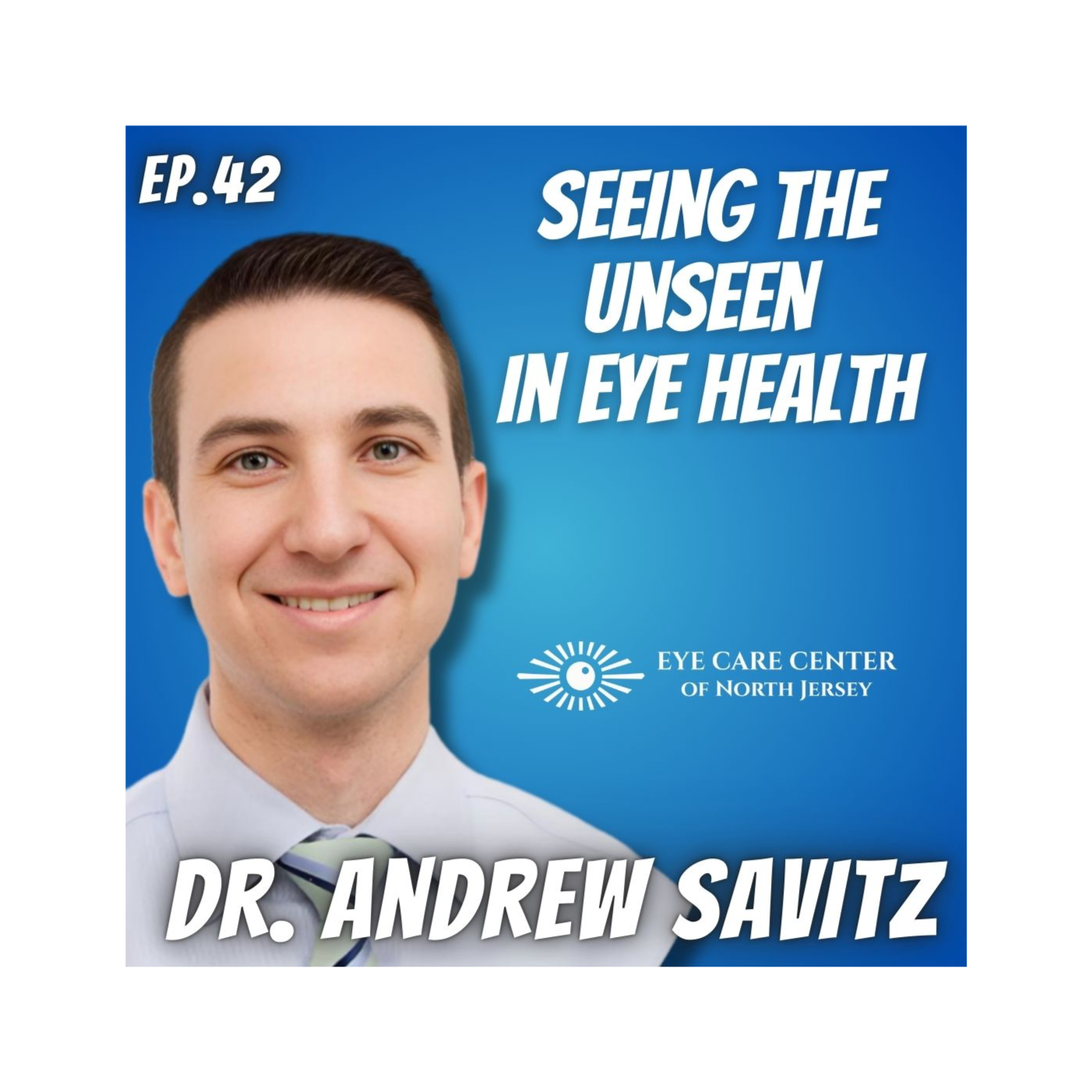 Ep. 42 Eye Care Center North Jersey, Dr. Andrew Savitz