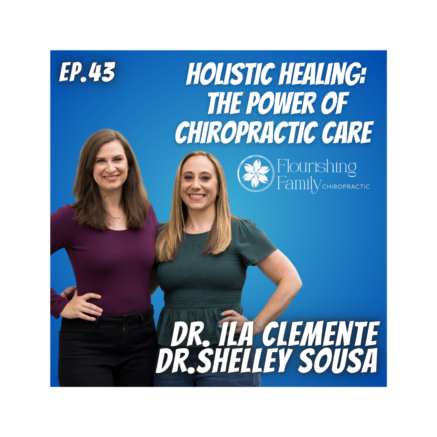 Ep. 43 Flourishing Family, Dr. Ila Clemente and Dr. Shelley Sousa