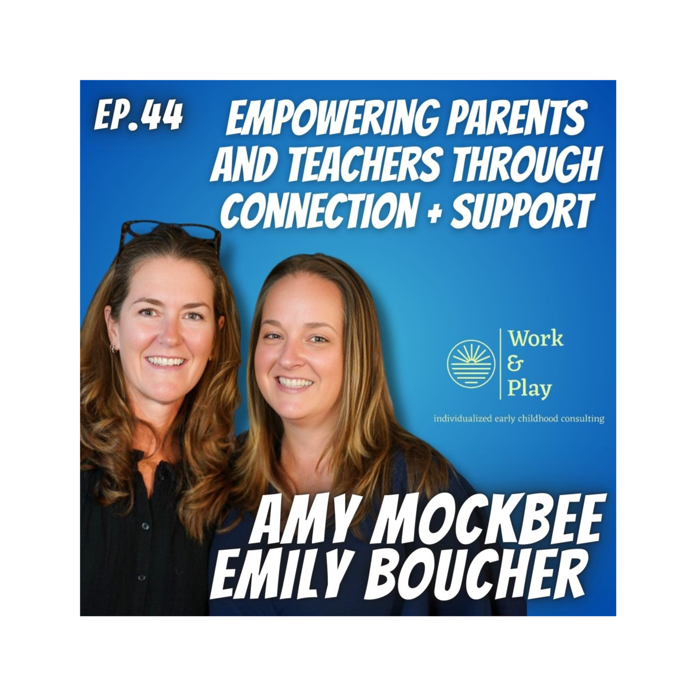 Ep. 44 Work & Play, Amy Mockbee + Emily Boucher 