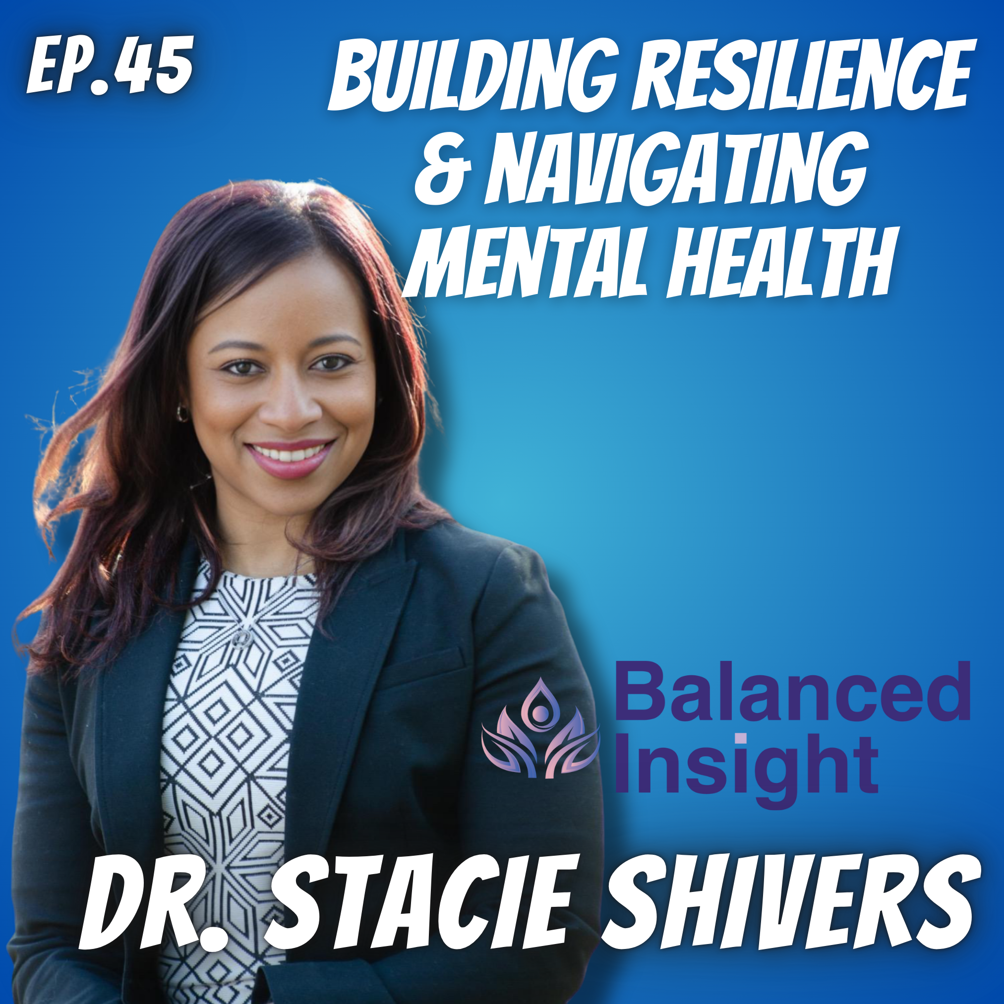 Ep. 45 Dr. Stacie Shivers, Balanced Insight