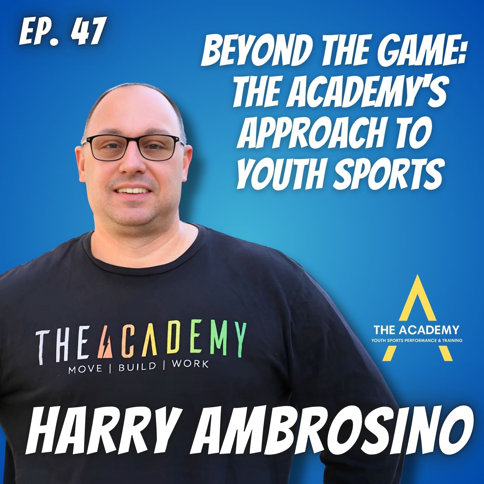 Ep. 47 Harry Ambrosino, The Academy