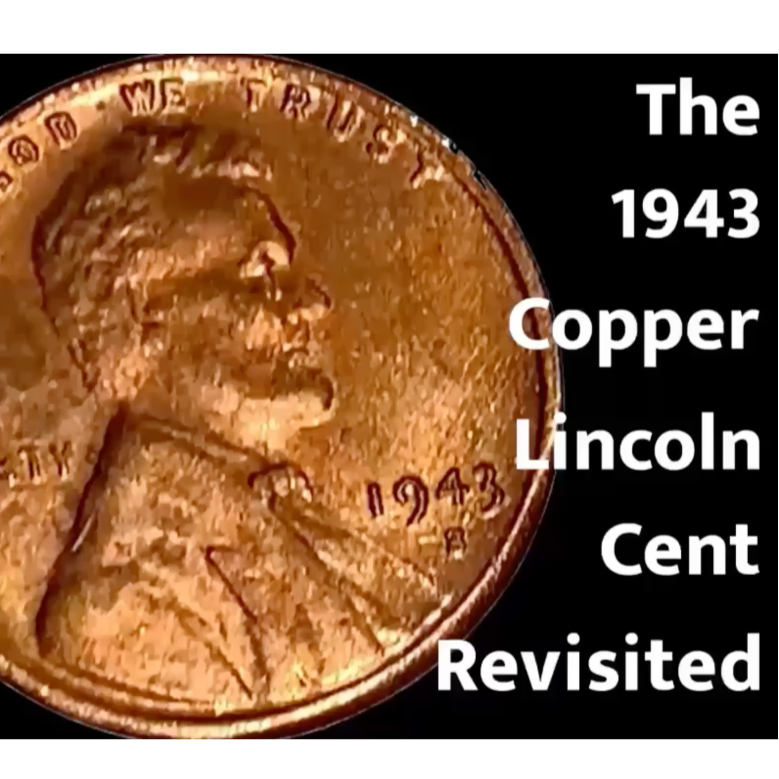 1943 Copper Lincoln Cent Controversy Revisited   - by Rick Saphire episode artwork