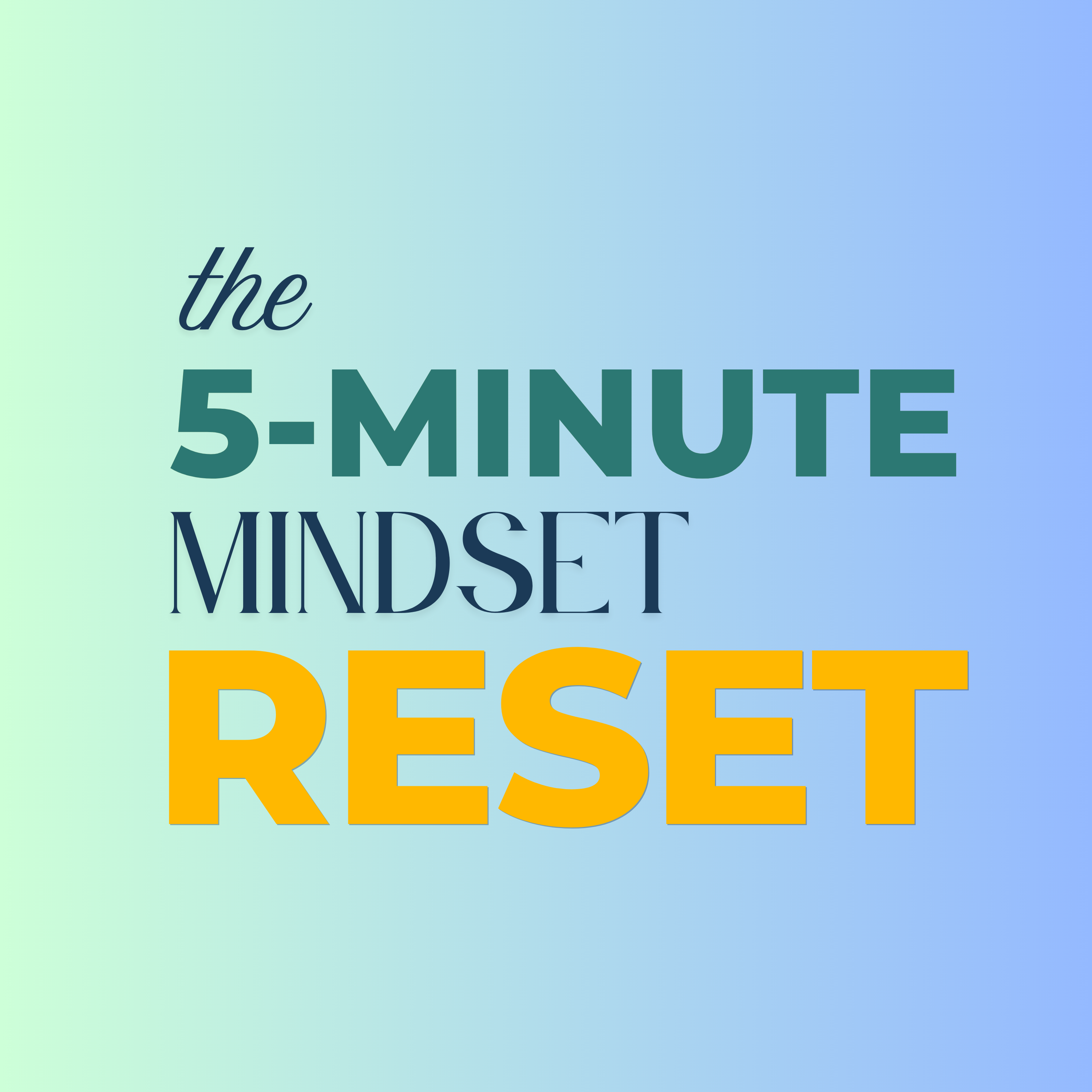 The 5 Minute Mindset Reset