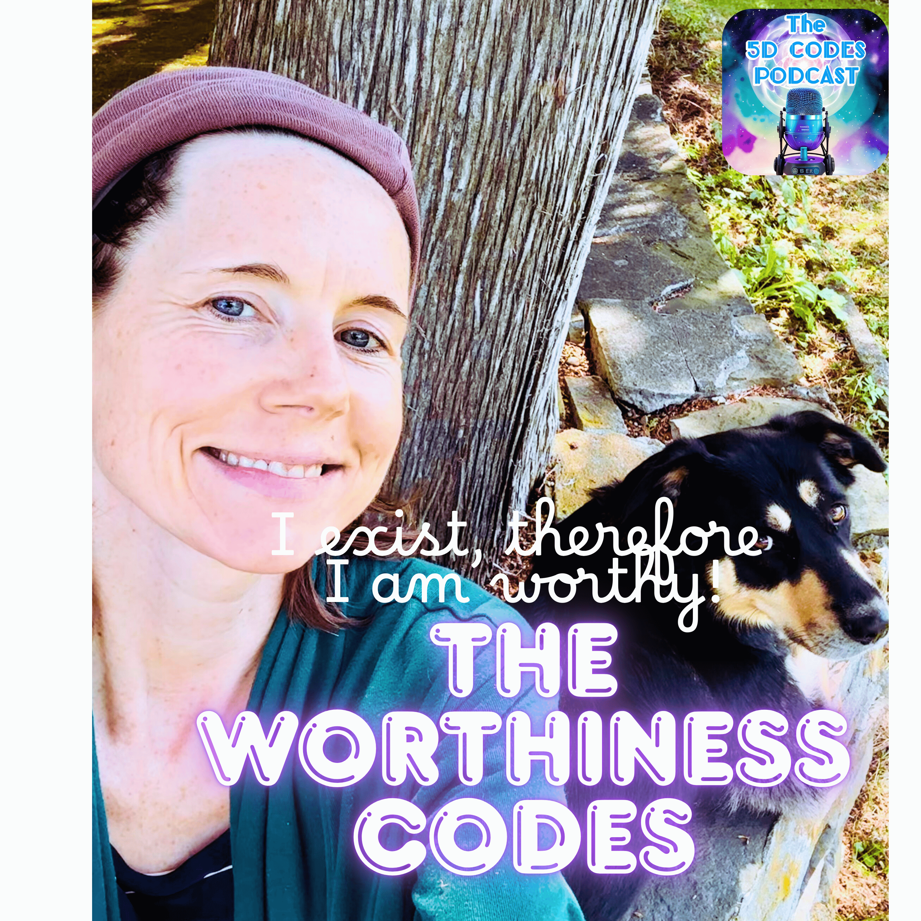 The Worthiness Codes: I Exist, therefore I am Worthy!