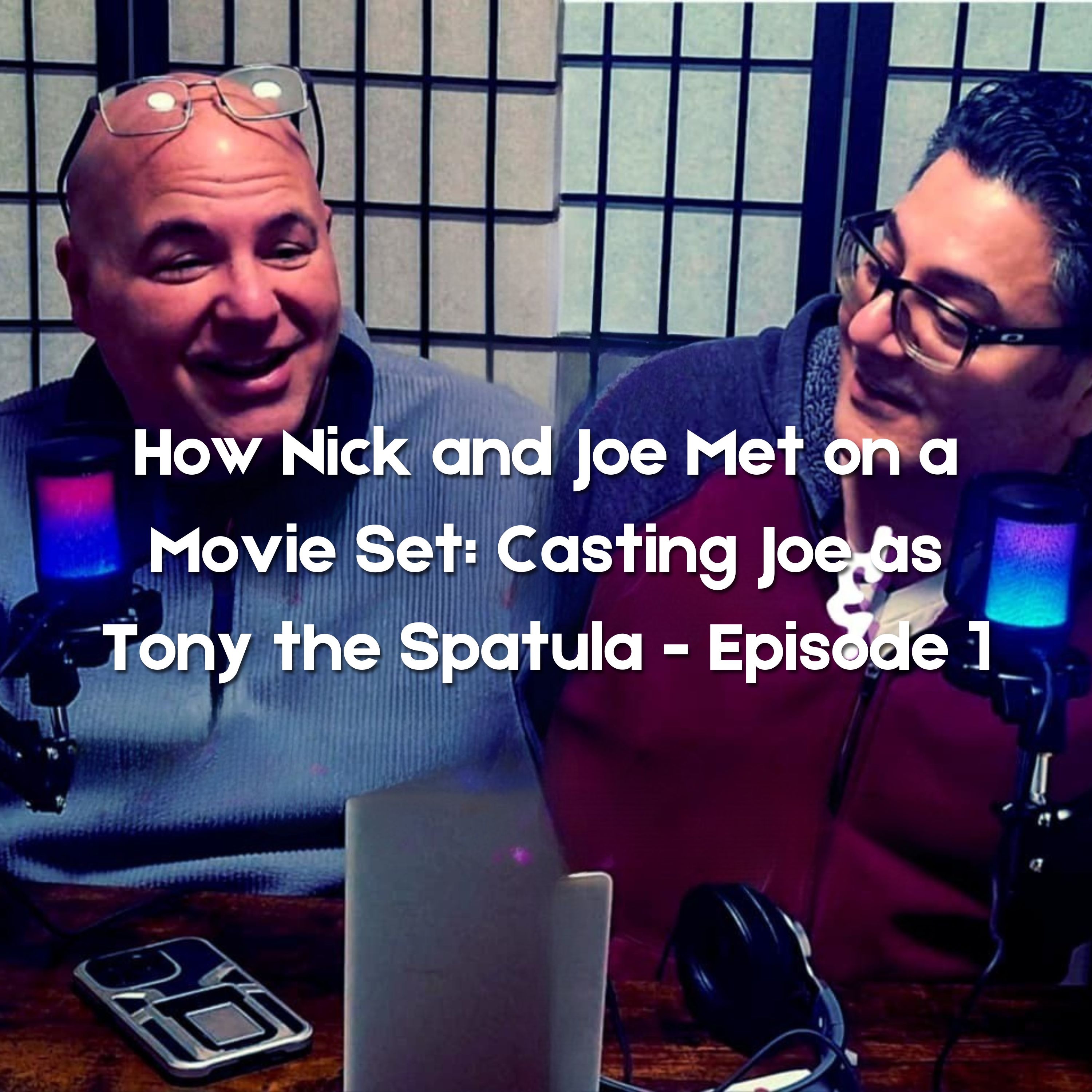 How Nick and Joe Met on a Movie Set: Casting Joe as Tony the Spatula - Episode 1 episode artwork