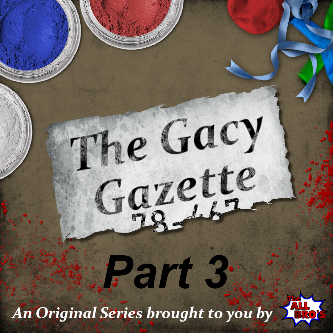Ep. 3: The Gacy Gazette: An Original All Bro’s Series