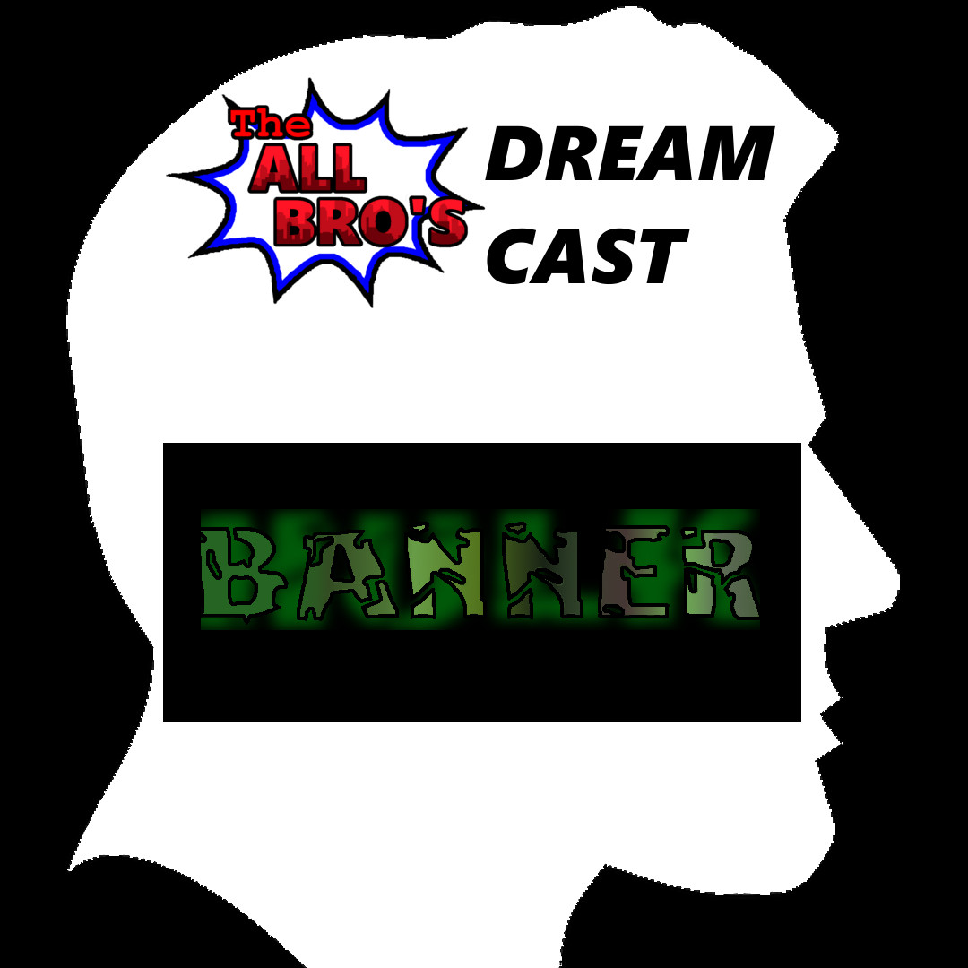 Episode 30: Banner: Hulk Movie Dream Cast