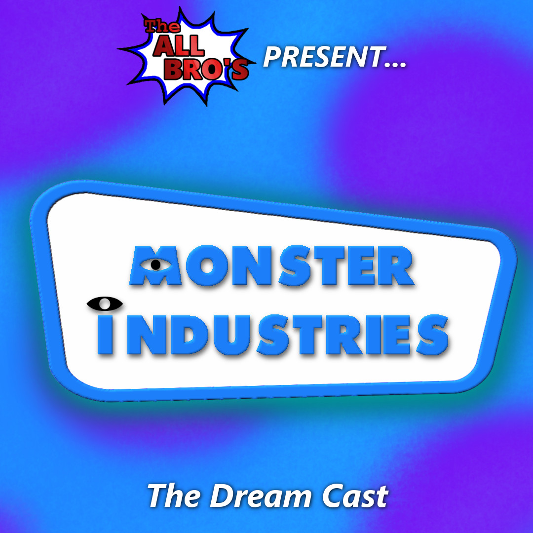 Ep. 112: Monster Industries Dream Cast