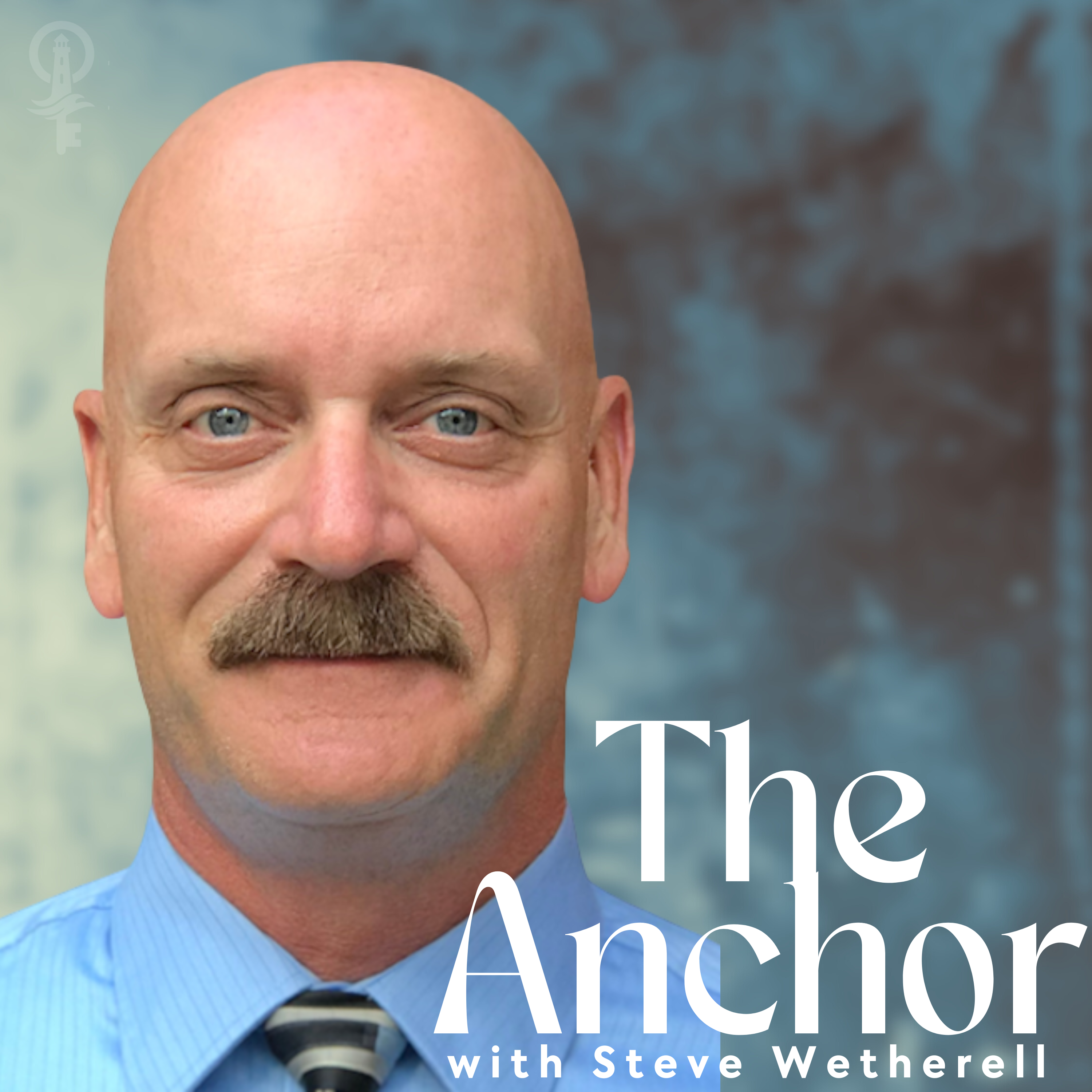 The Anchor with Steve Wetherell: Finding Faith That Holds