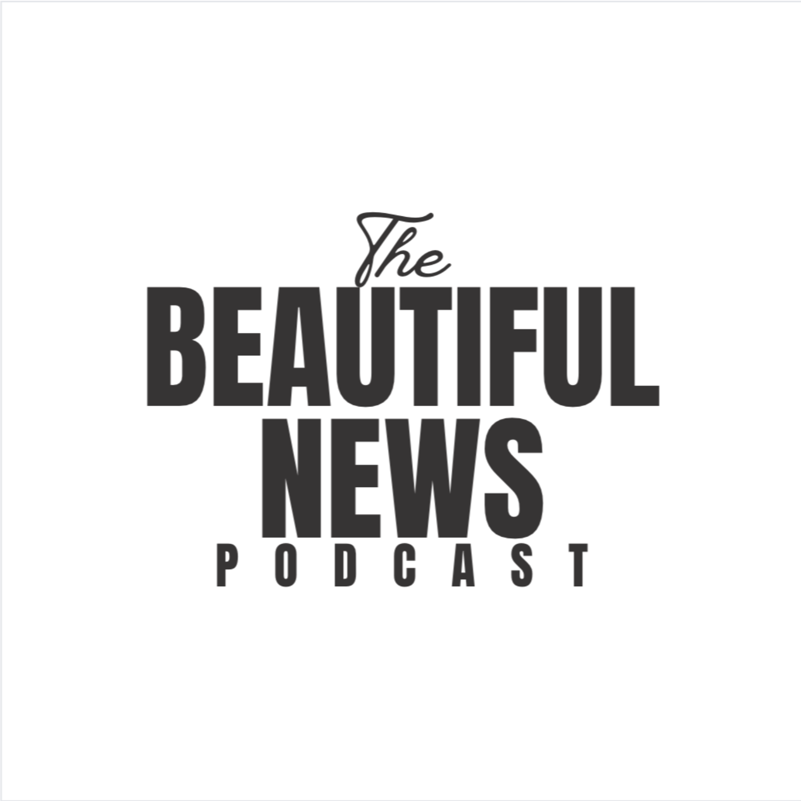 The Beautiful News Podcast
