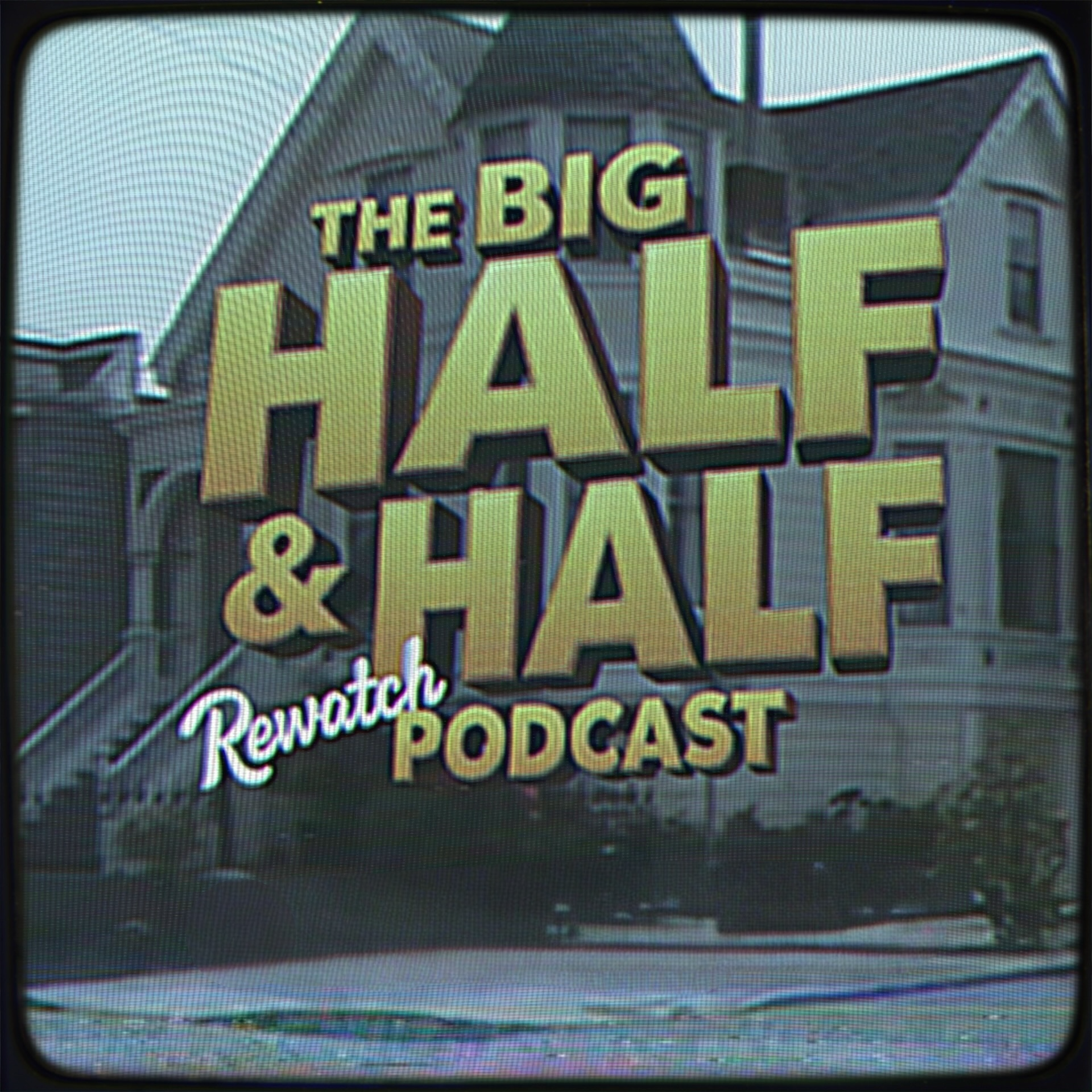 The Big Half & Half Rewatch Podcast cover art