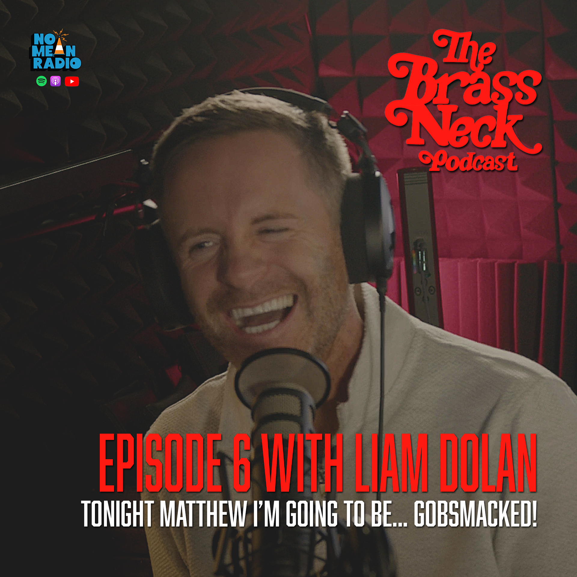 The Brass Neck Podcast: Episode 6 With Liam Dolan - Tonight Matthew I’m going to be… Gobsmacked! episode artwork