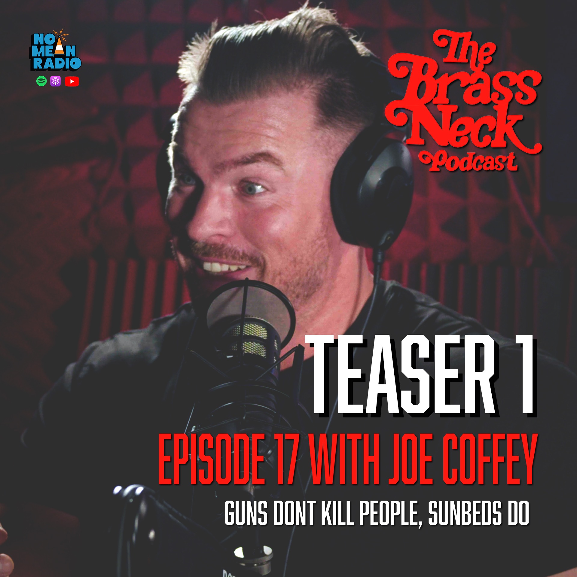 The Brass Neck Podcast: Episode 17 With Joe Coffey -  Guns Dont Kill People, Sunbeds Do. Teaser 1 episode artwork
