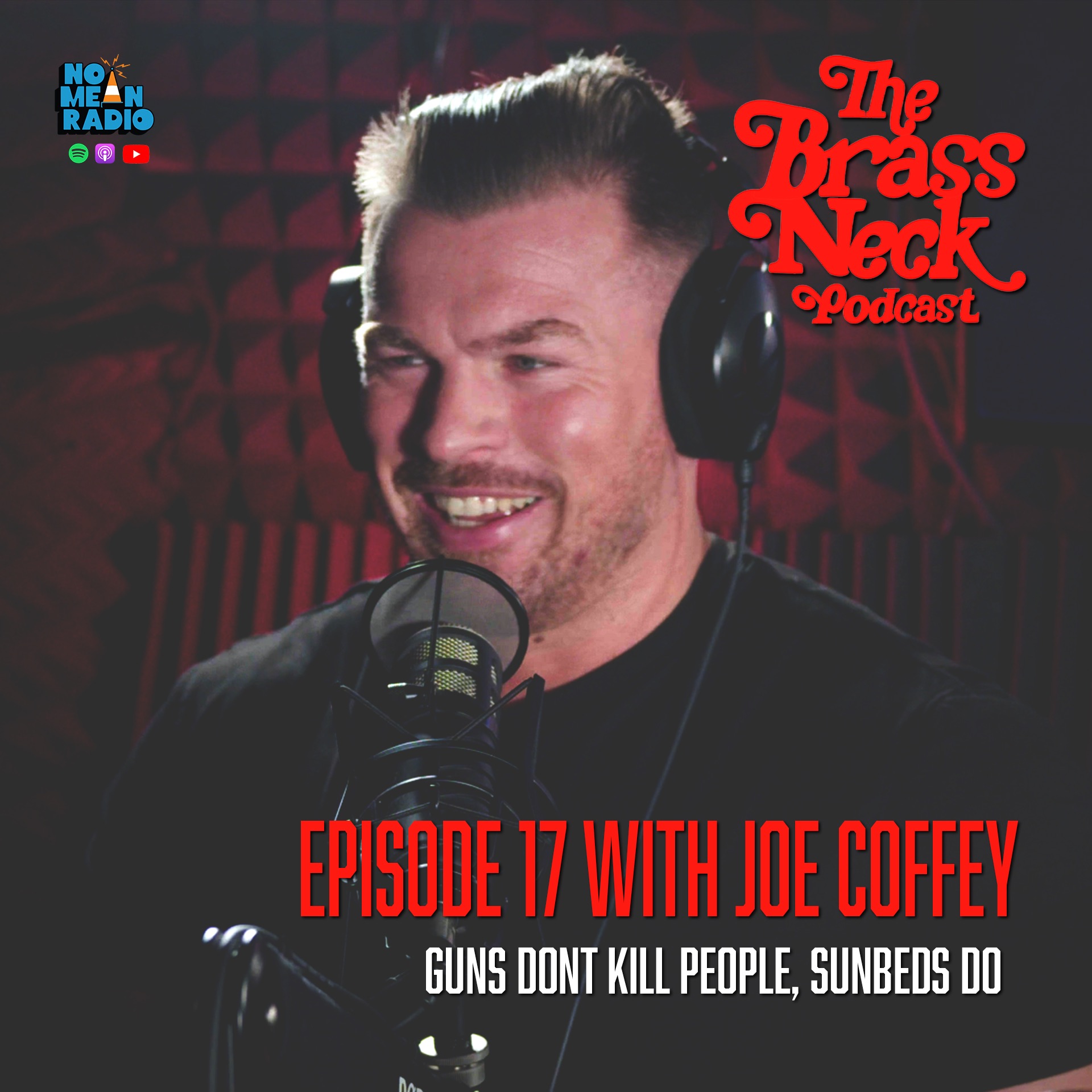 The Brass Neck Podcast: Episode 17 With Joe Coffey -  Guns Dont Kill People, Sunbeds Do.  episode artwork