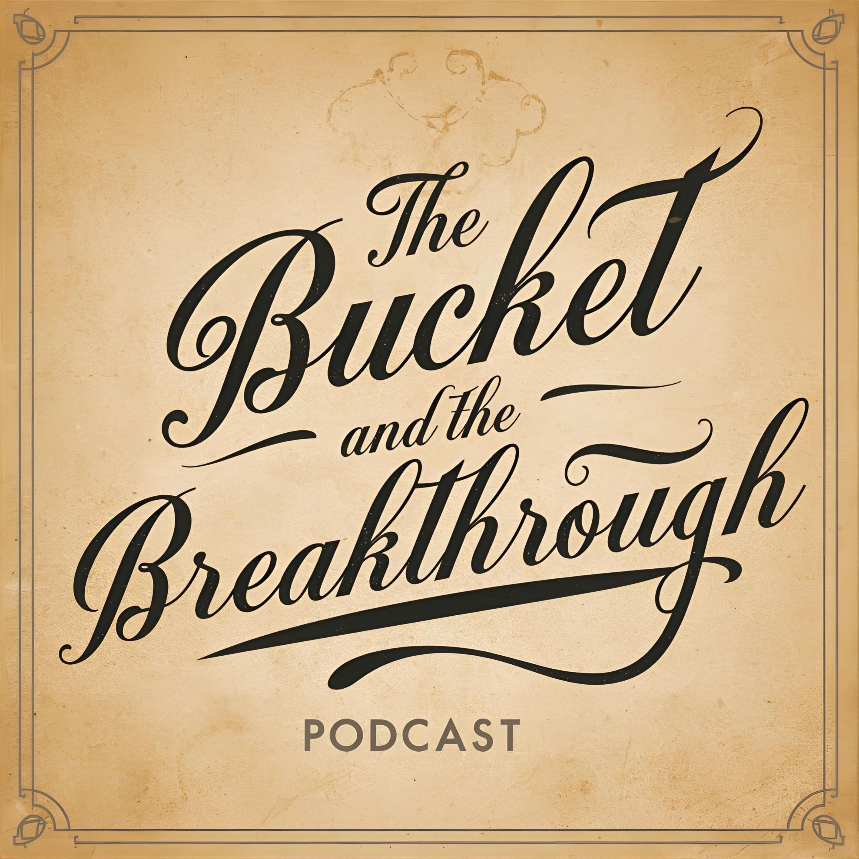 The Bucket & the Breakthrough podcast artwork
