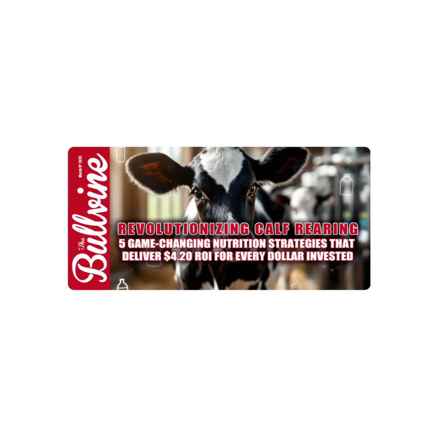E193 Revolutionizing Calf Rearing: 5 Game-Changing Nutrition Strategies That Deliver $4.20 ROI for Every Dollar Invested