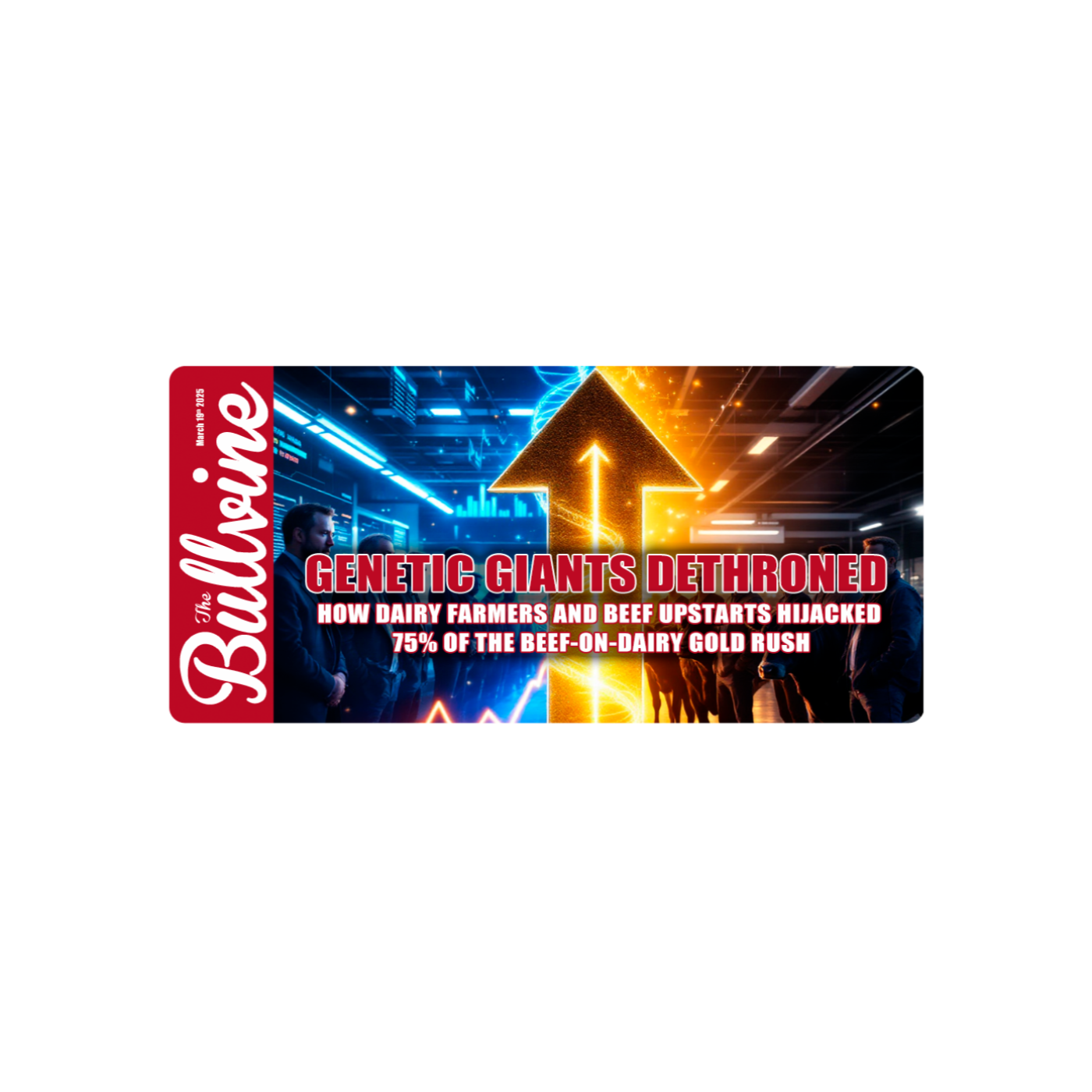 E203 GENETIC GIANTS DETHRONED: How Dairy Farmers and Beef Upstarts Hijacked 75% of the Beef-on-Dairy Gold Rush