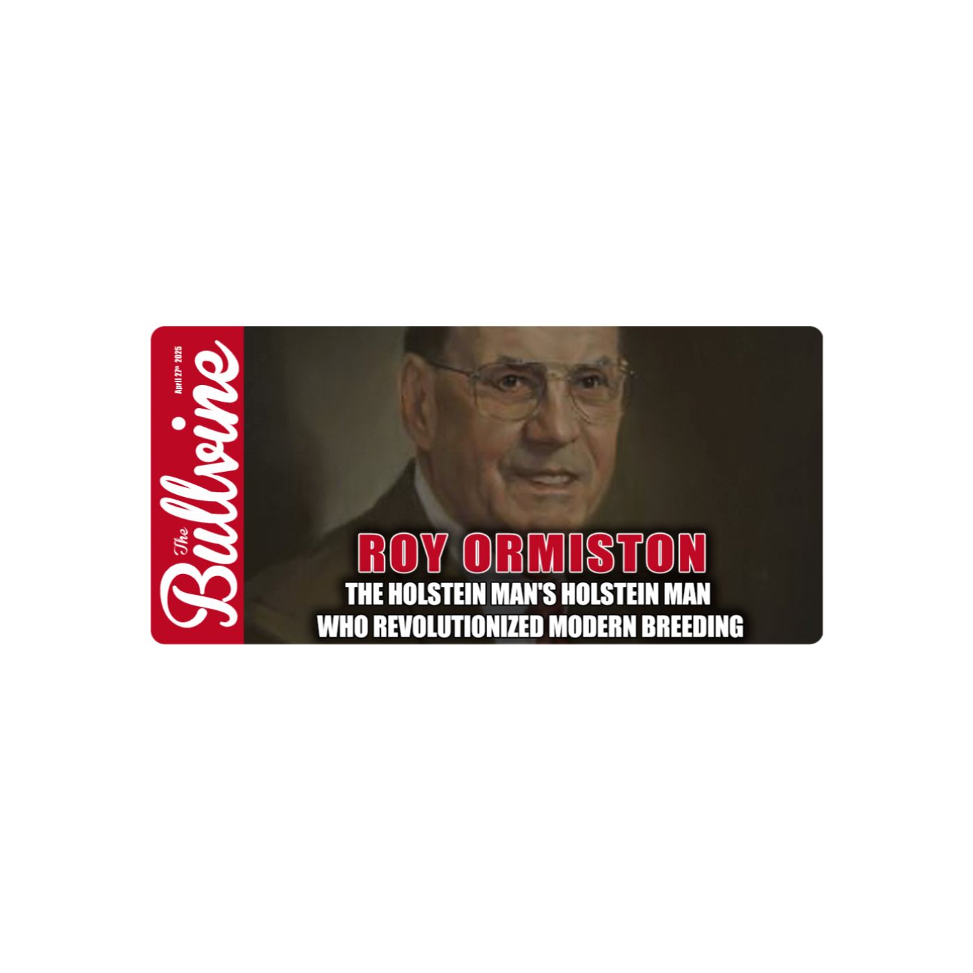 E240 Roy Ormiston: The Holstein Man’s Holstein Man Who Revolutionized Modern Breeding