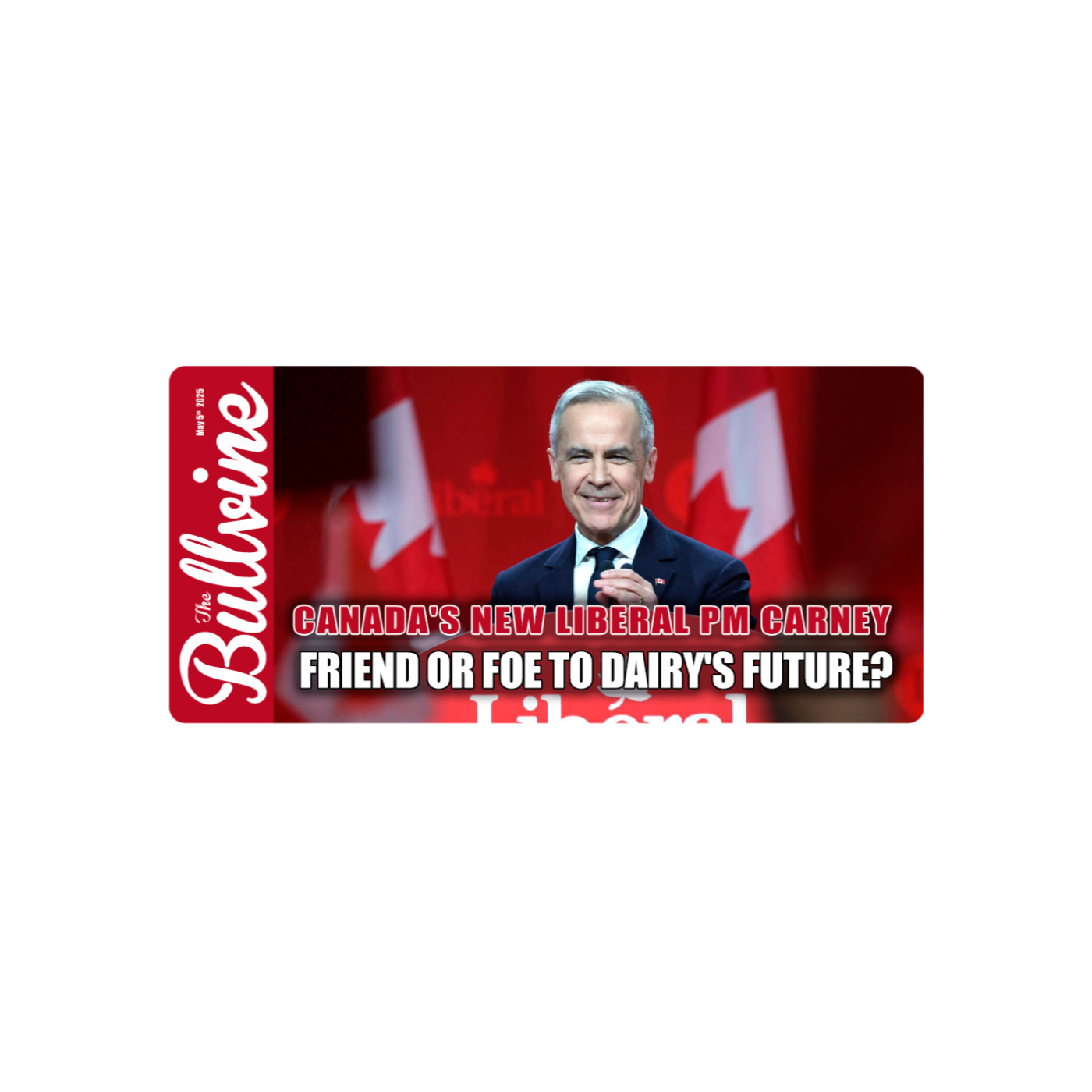 E251 Canada’s New Liberal PM Carney: Friend or Foe to Dairy’s Future?