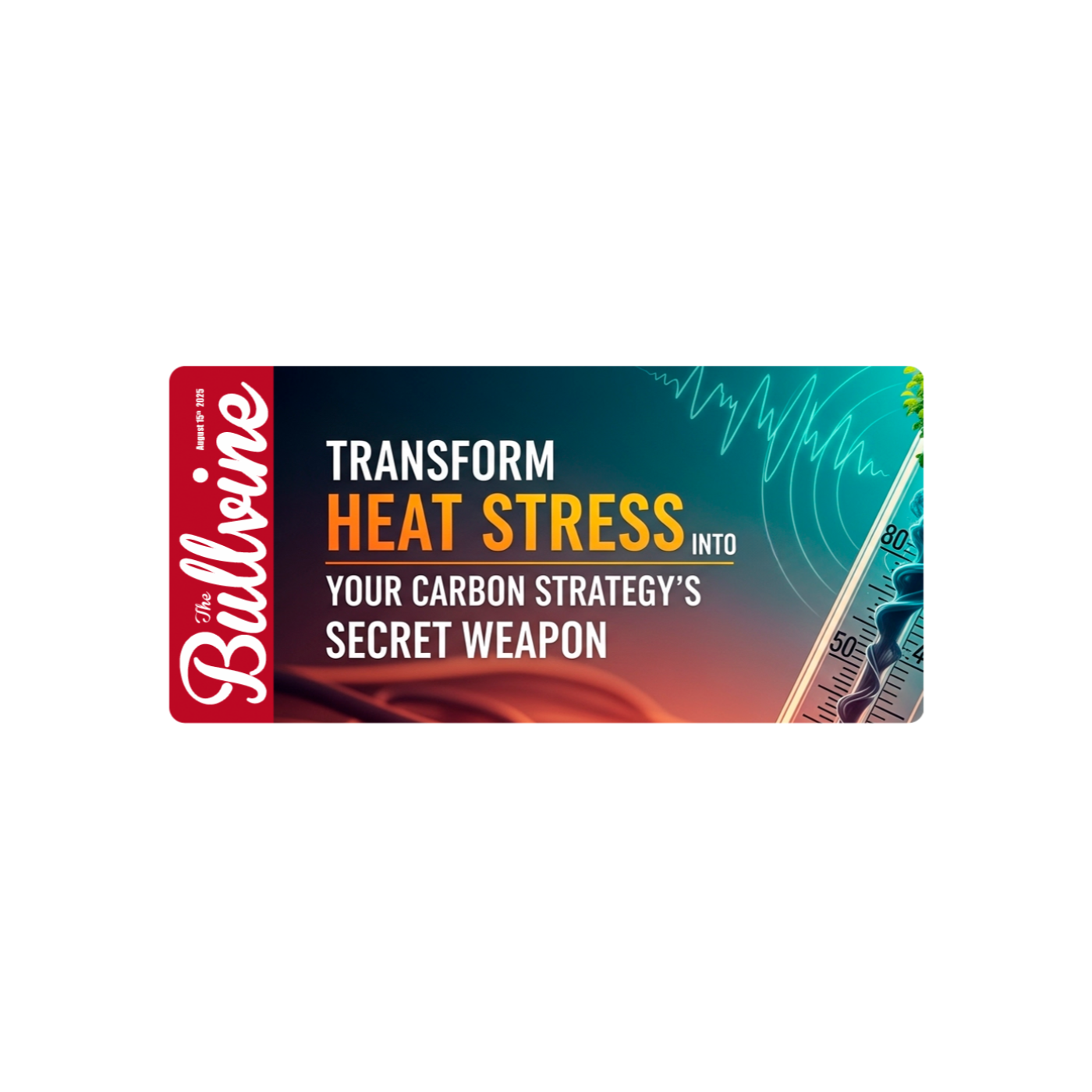 E343 Transform Heat Stress into Your Carbon Strategy’s Secret Weapon