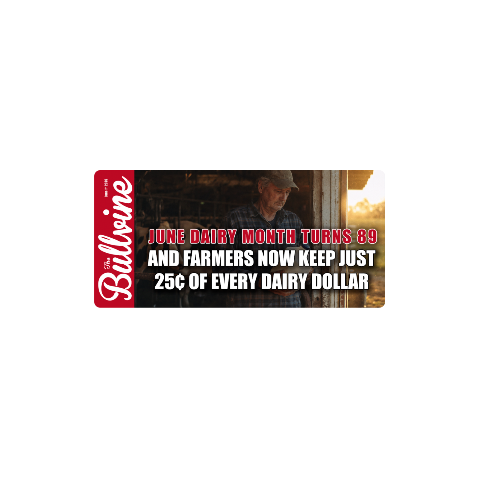 E573 June Dairy Month Turns 89 — and Farmers Now Keep Just 25¢ of Every Dairy Dollar