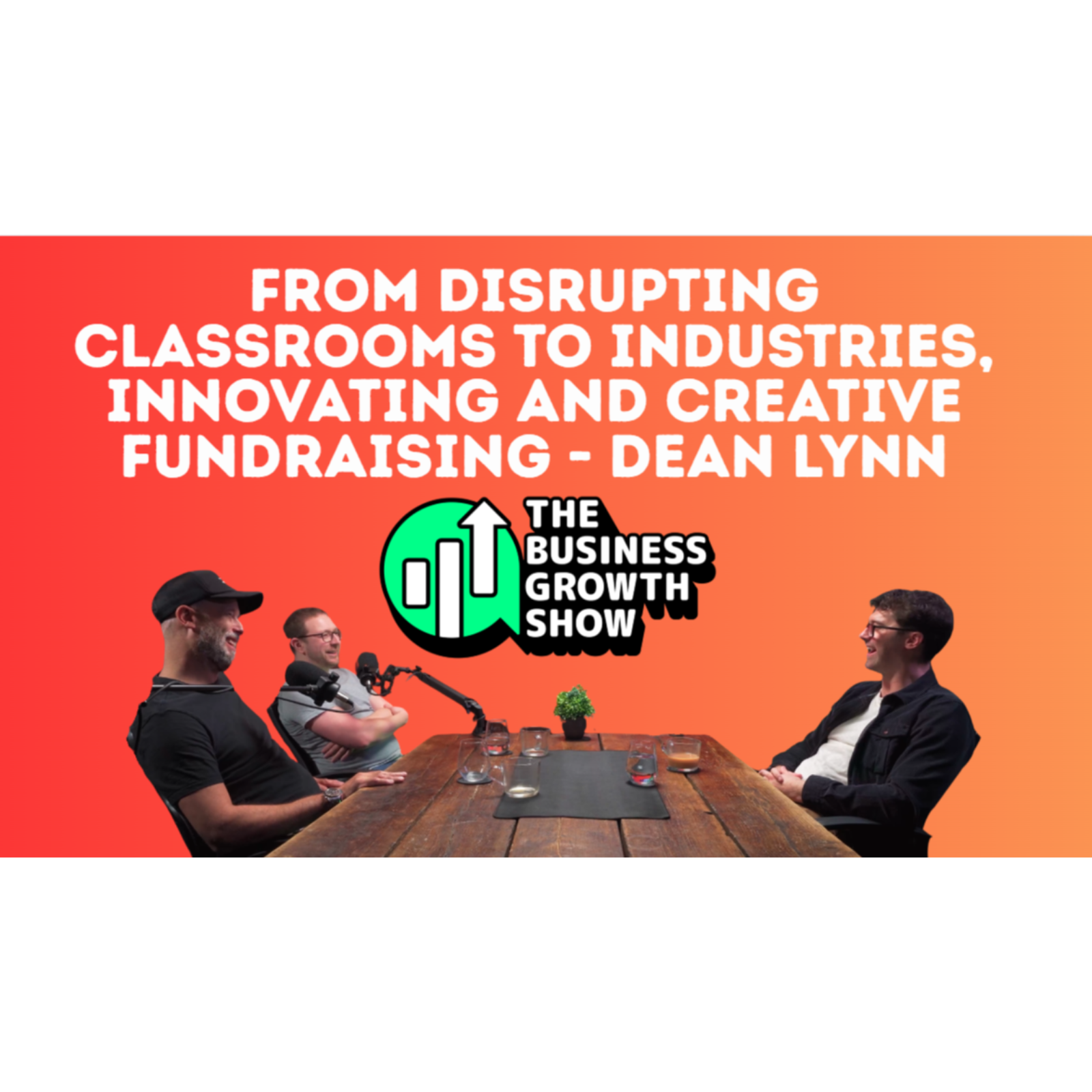 From Disrupting Classrooms to Industries, Innovating and Creative Fundraising - Dean Lynn episode artwork