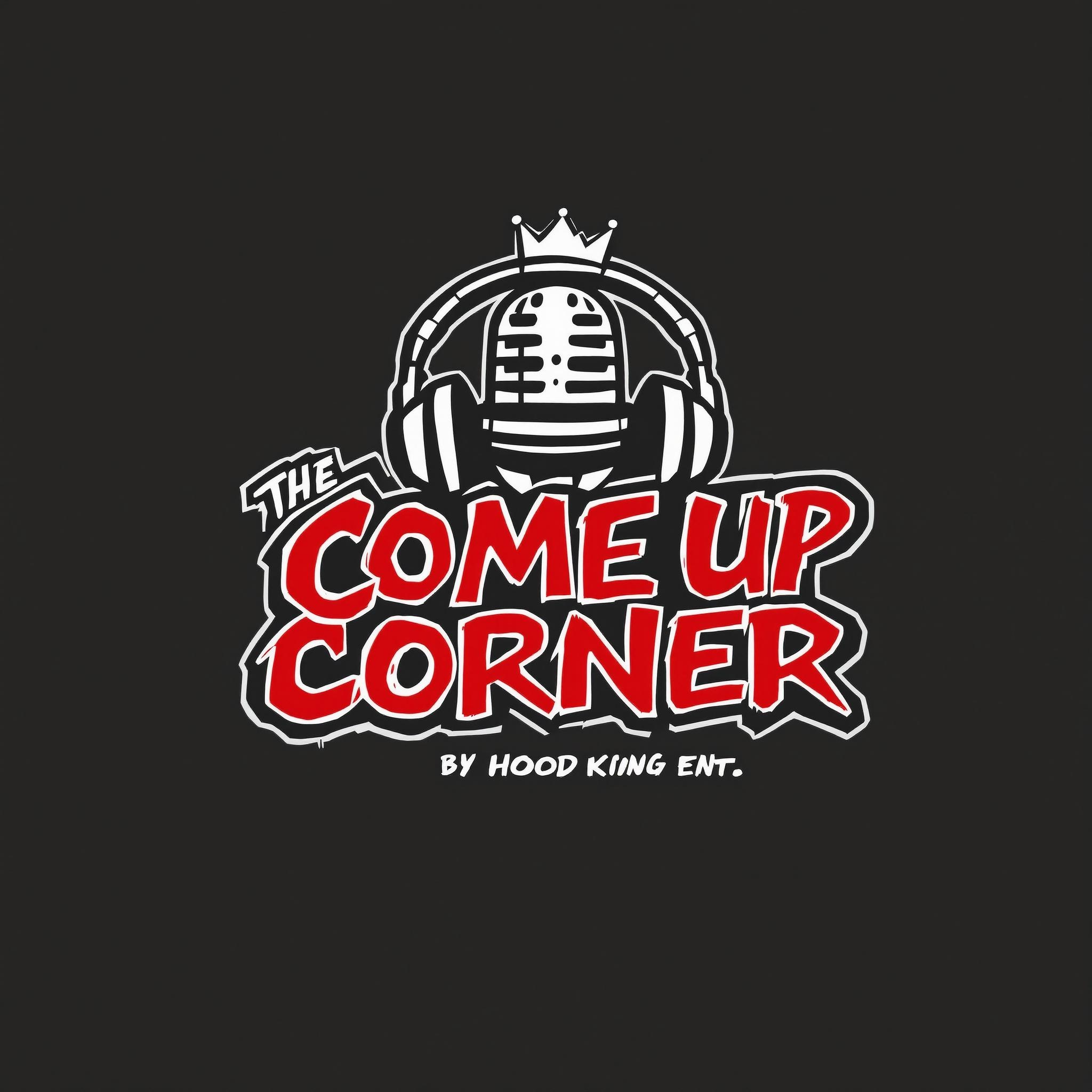 The Come Up Corner: By Hood King Ent.