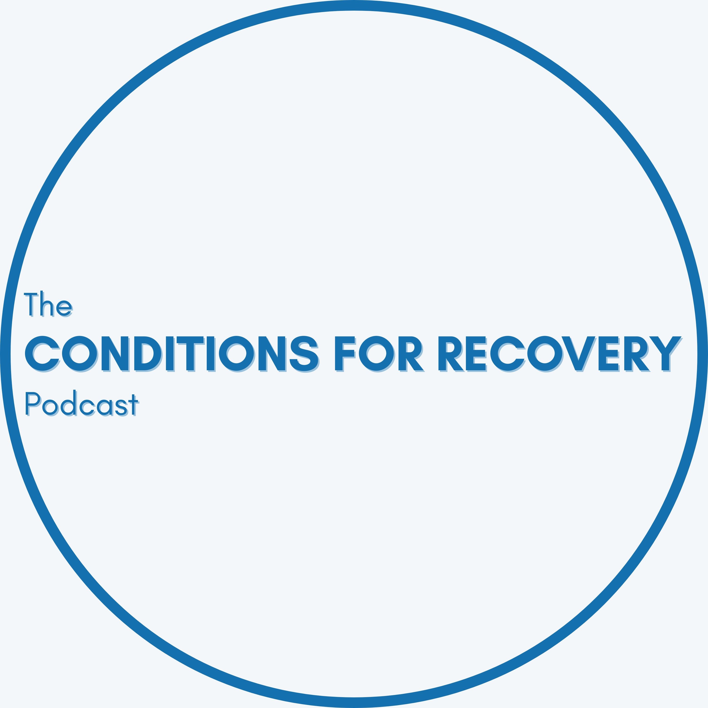 Welcome to The Conditions for Recovery Podcast
