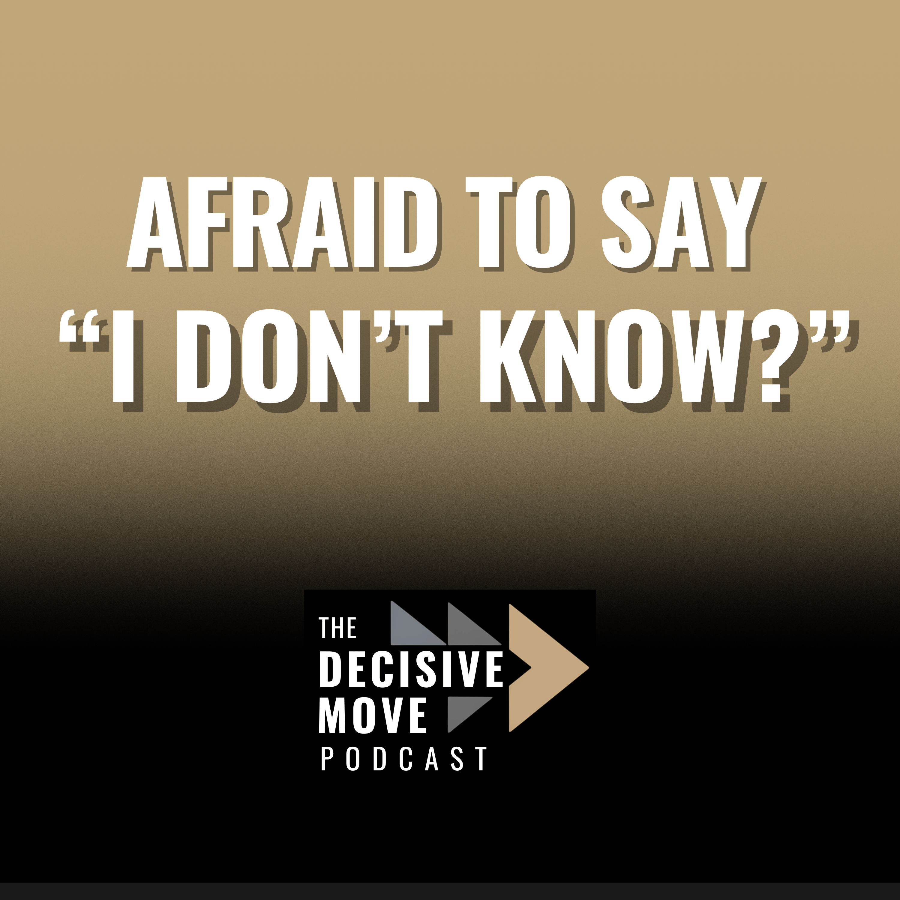 Afraid to Say “I Don’t Know”? Listen To This Before Faking it Again