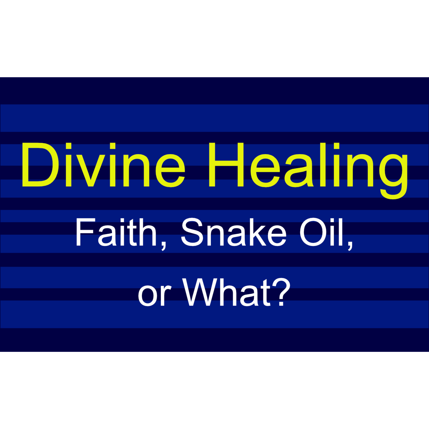 Divine Healing - Faith, Snake Oil, or What? episode artwork