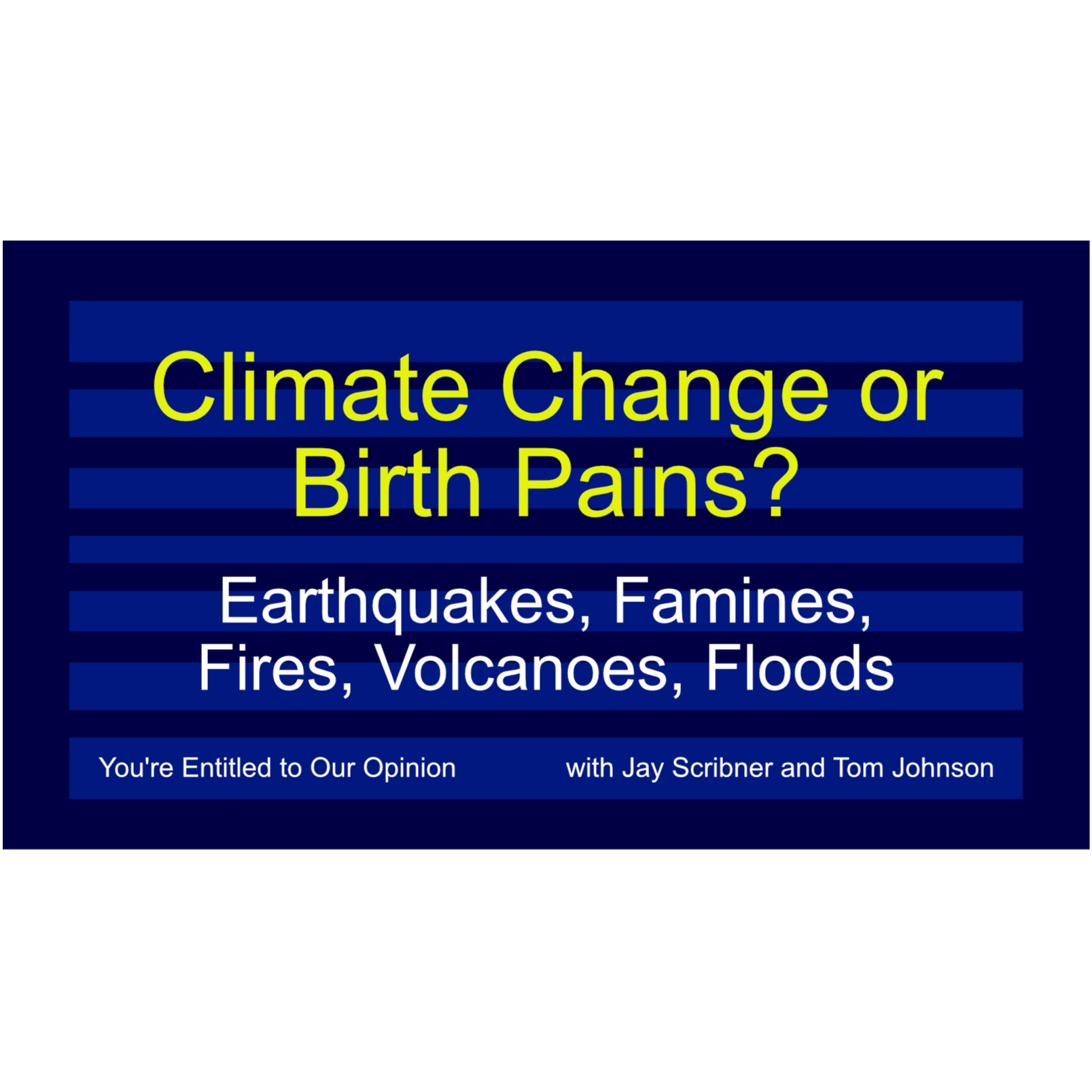Climate Change or Birth Pangs? - Earthquakes, Famines, Fires, Volcanoes, Floods...and Peace episode artwork
